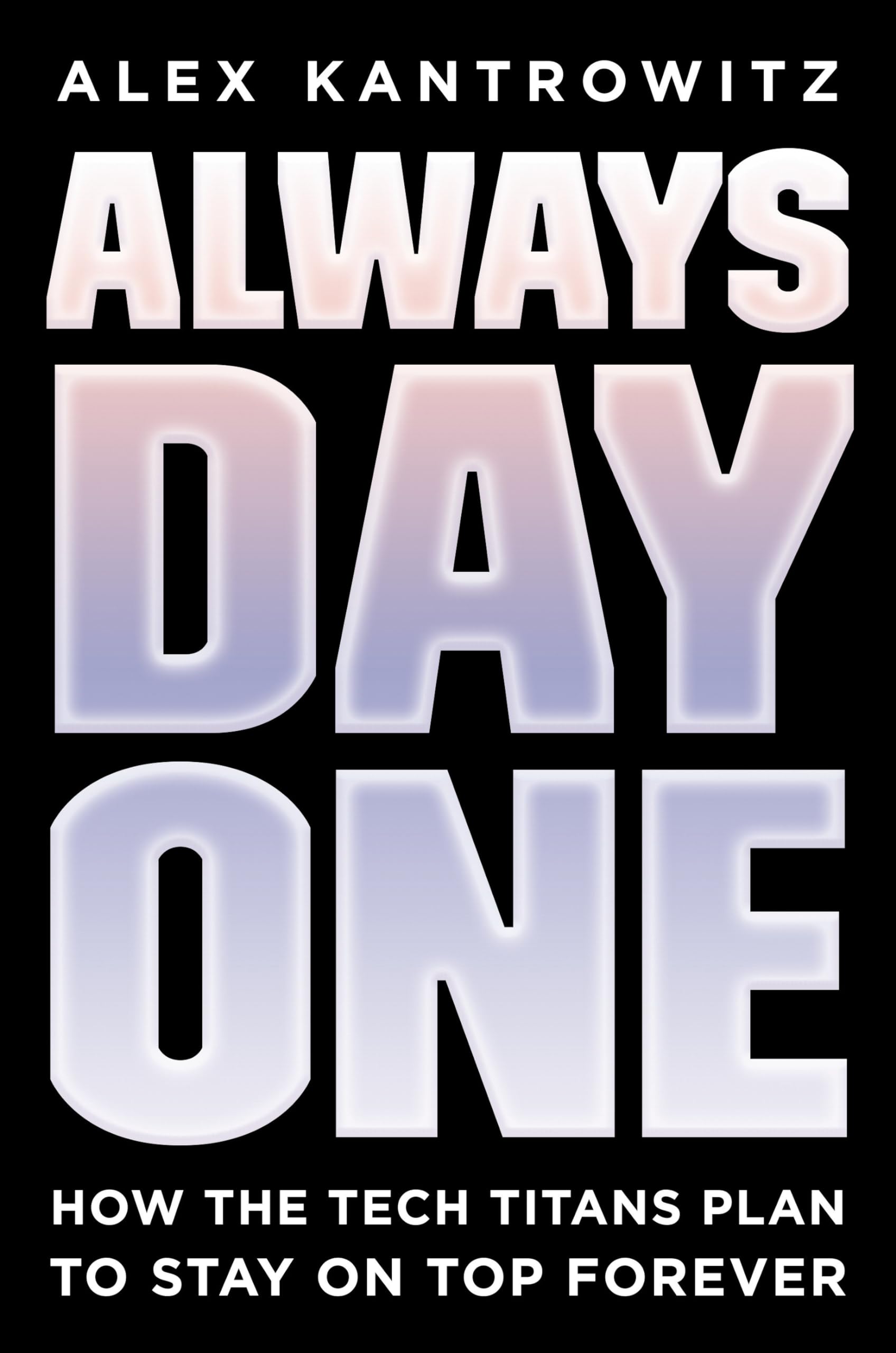 Always Day One: How the Tech Titans Plan to Stay on Top Forever Media & Communication
