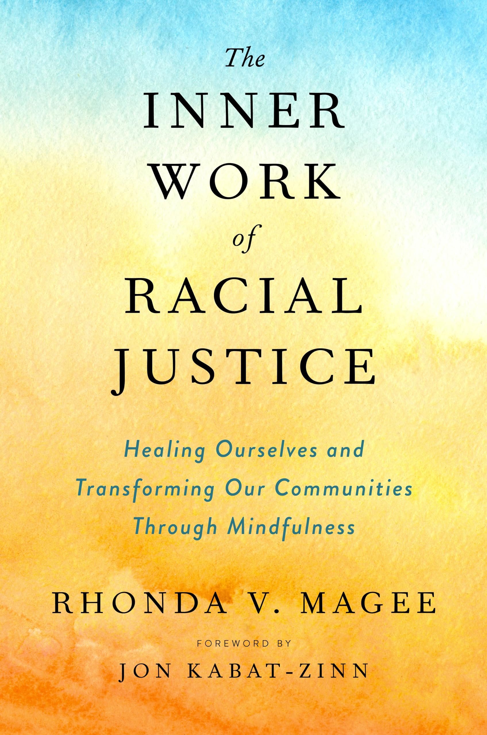 The Inner Work of Racial Justice: Healing Ourselves and Transforming Our Communities Through Mindfulness Partnership & Love