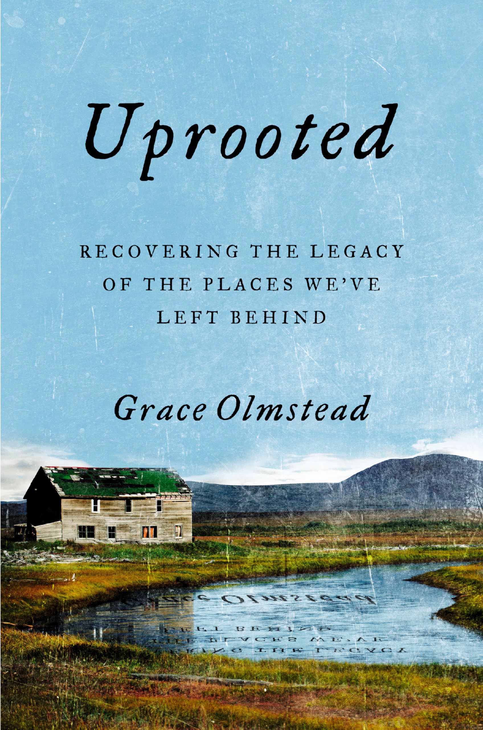Uprooted: Recovering the Legacy of the Places We've Left Behind Social Sciences
