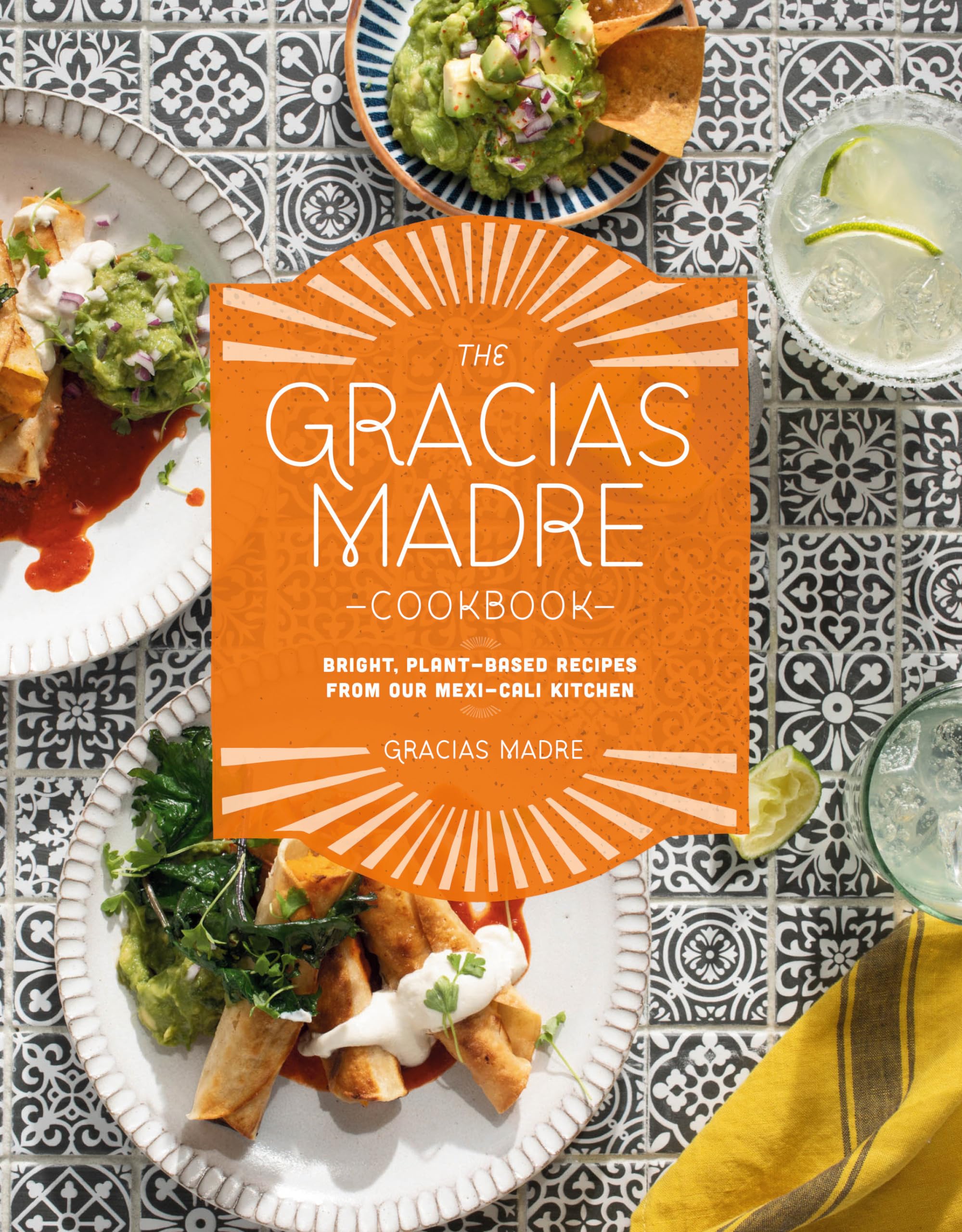 The Gracias Madre Cookbook: Bright, Plant-Based Recipes from Our Mexi-Cali Kitchen Leisure, Home & Garden