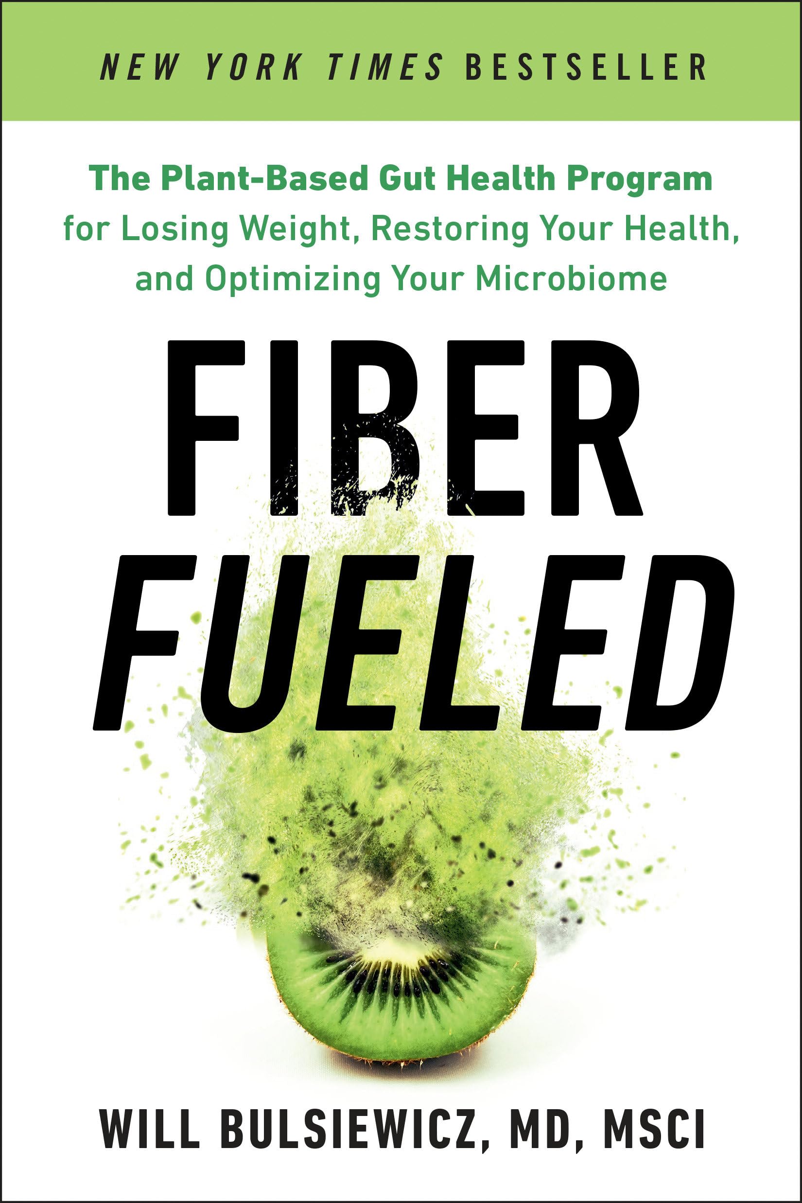Fiber Fueled: The Plant-Based Gut Health Program for Losing Weight, Restoring Your Health, and Optimizing Your Microbiome Medicine