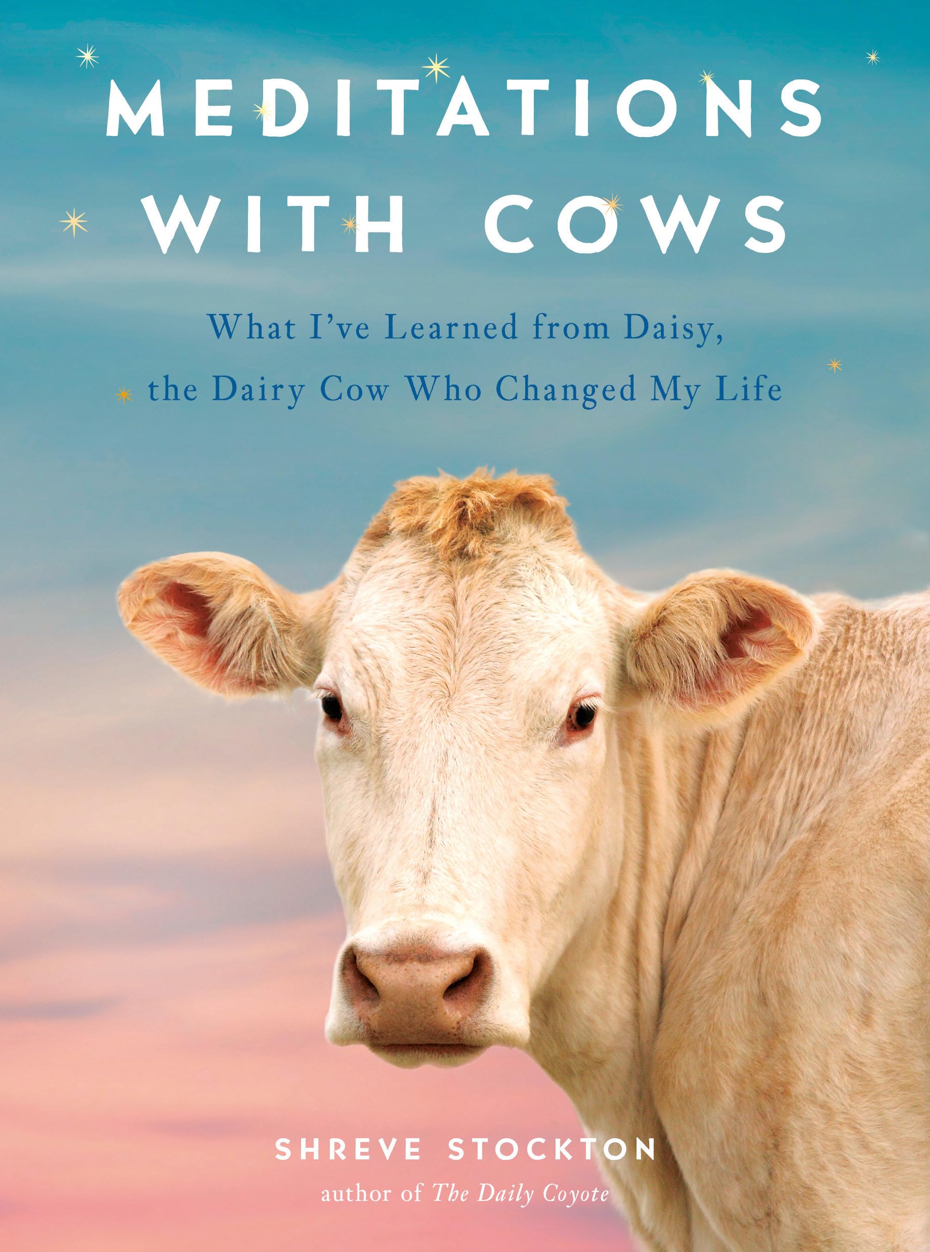 Meditations with Cows: What I've Learned from Daisy, the Dairy Cow Who Changed My Life Social Sciences