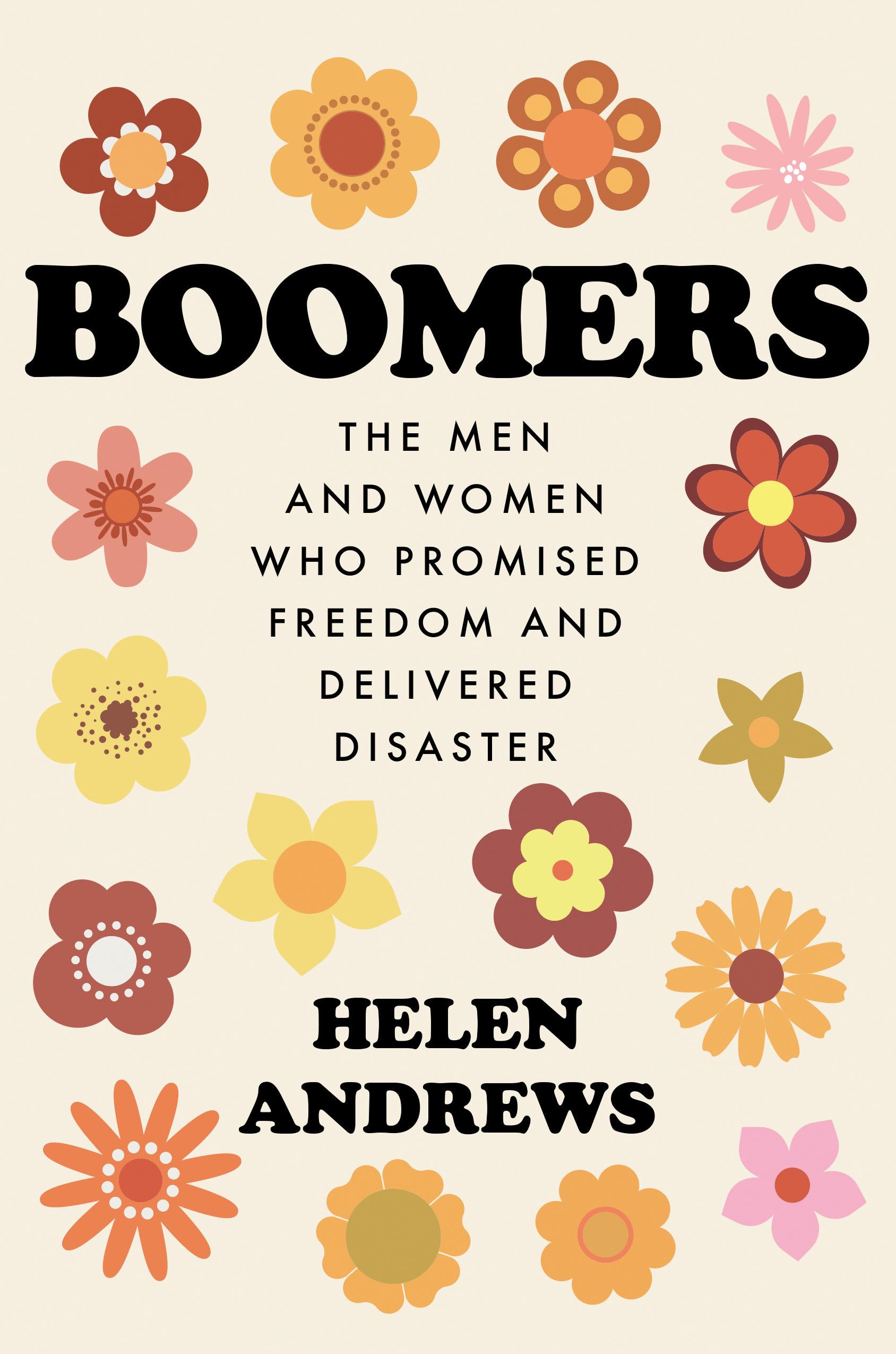 Boomers: The Men and Women Who Promised Freedom and Delivered Disaster Social Sciences