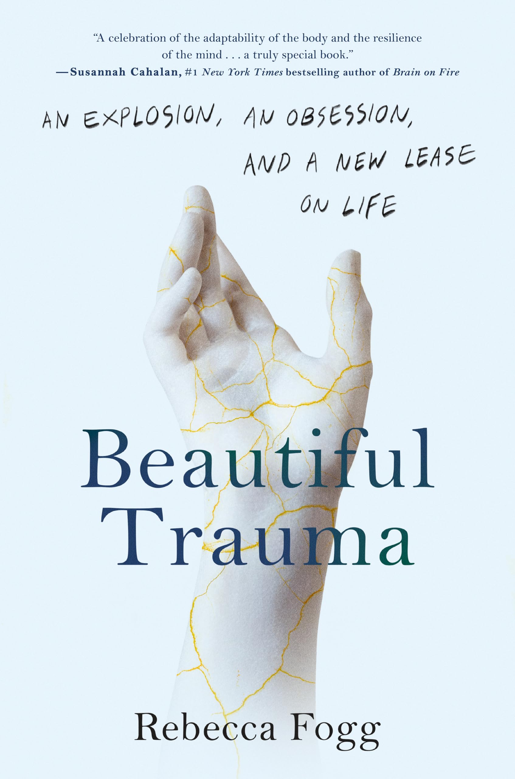 Beautiful Trauma: An Explosion, an Obsession, and a New Lease on Life Medicine
