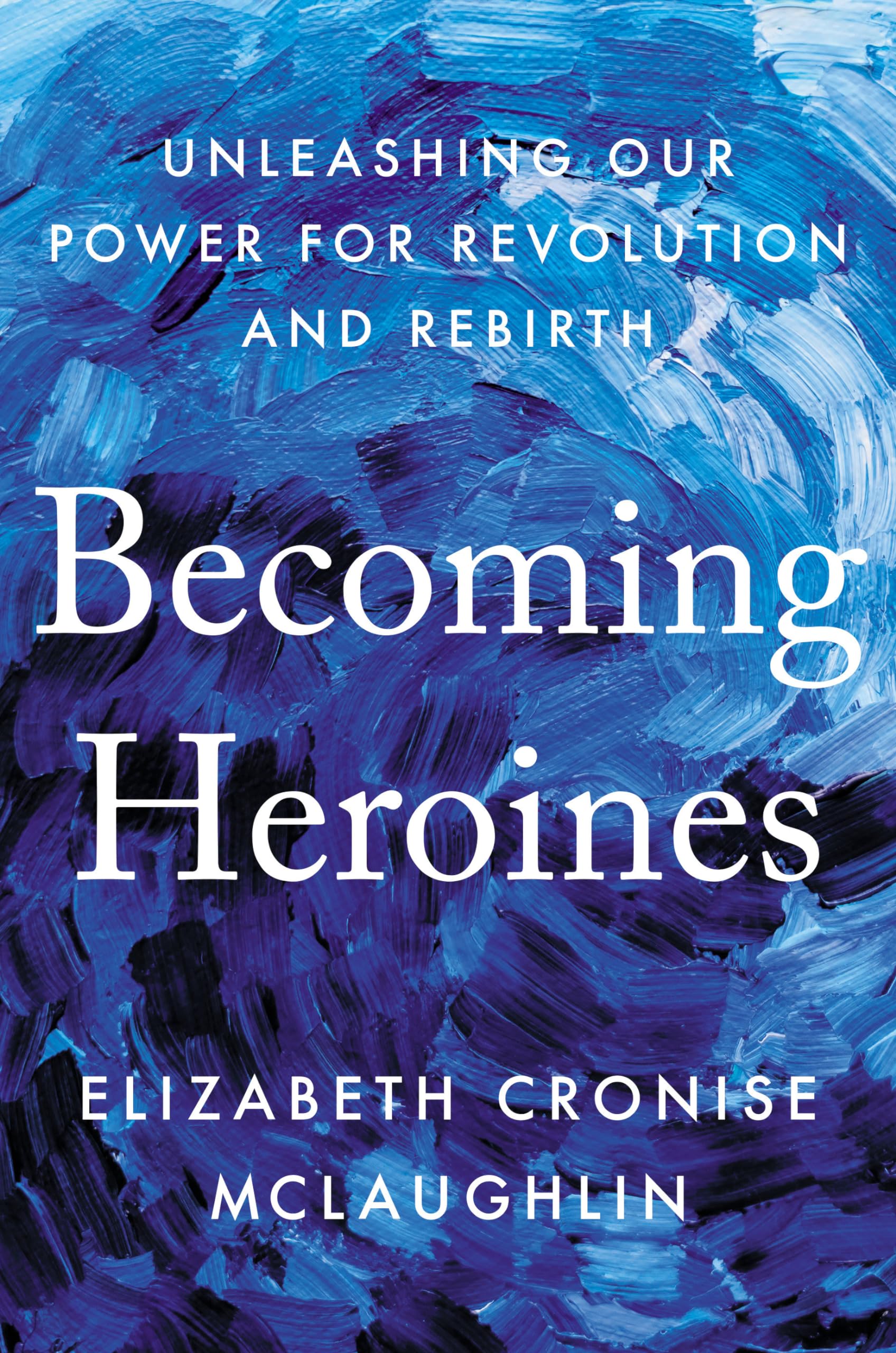 Becoming Heroines: Unleashing Our Power for Revolution and Rebirth Books