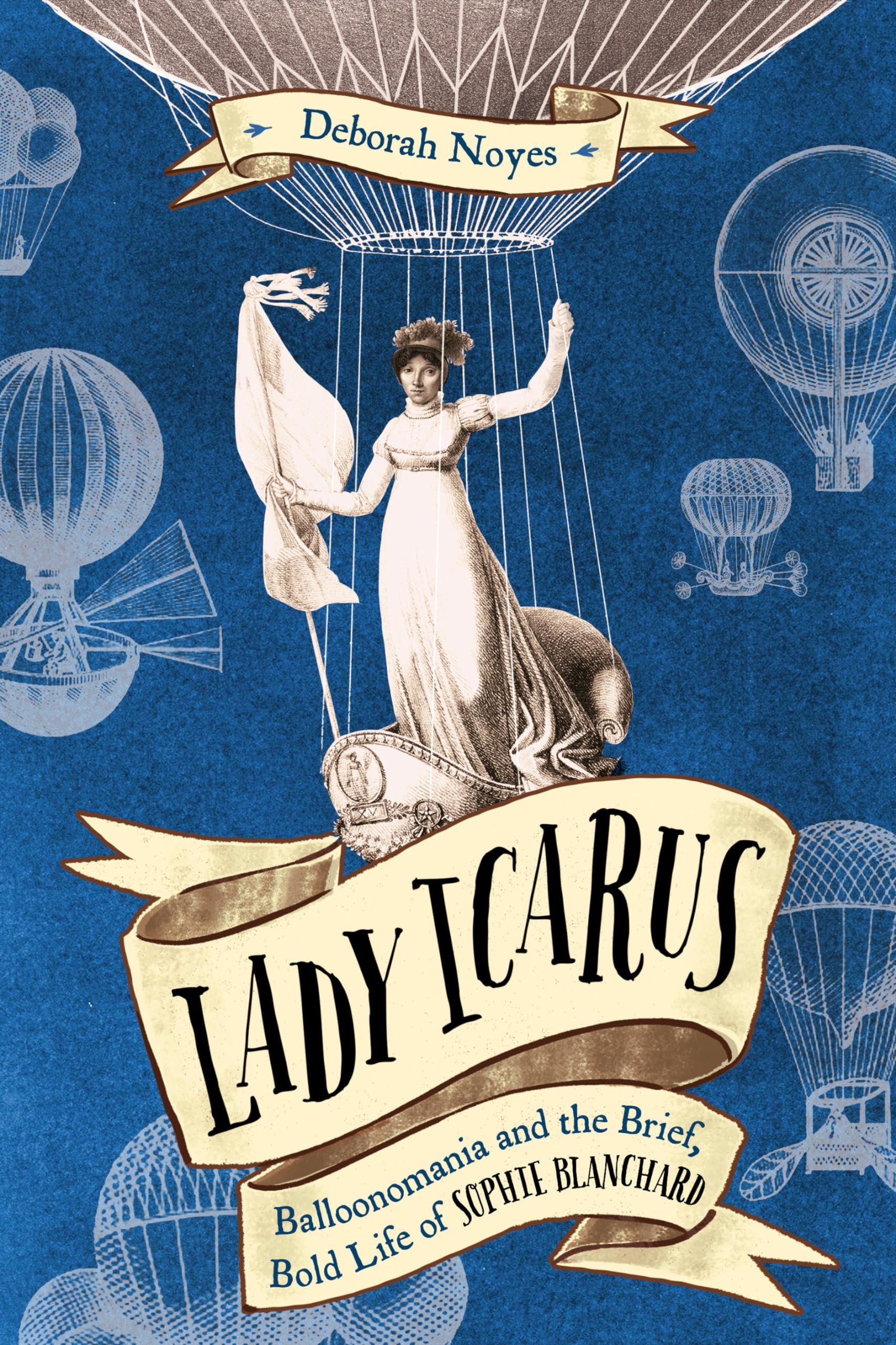 Lady Icarus: Balloonomania and the Brief, Bold Life of Sophie Blanchard Non-fiction