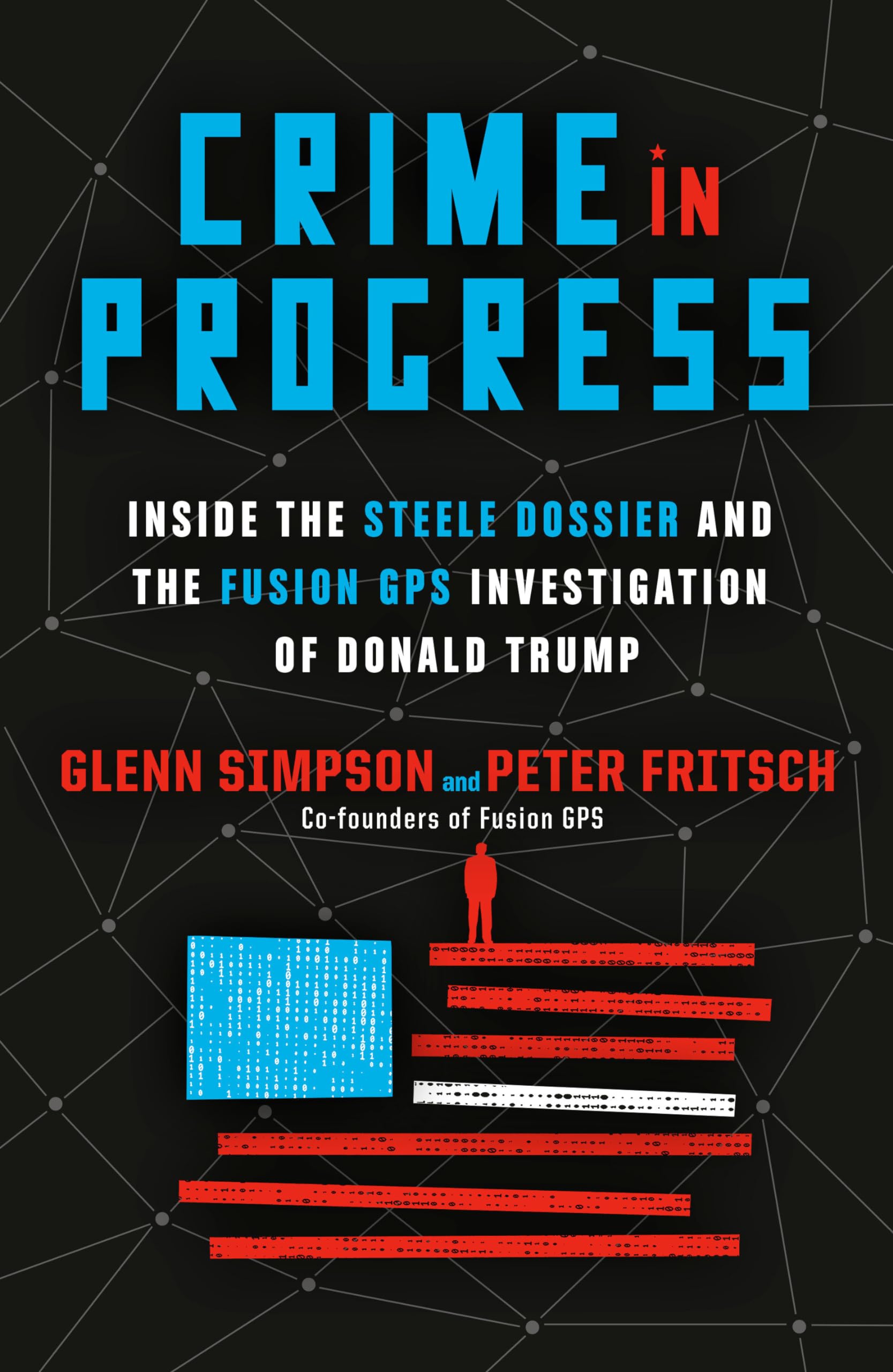 Crime in Progress: Inside the Steele Dossier and the Fusion GPS Investigation of Donald Trump Law