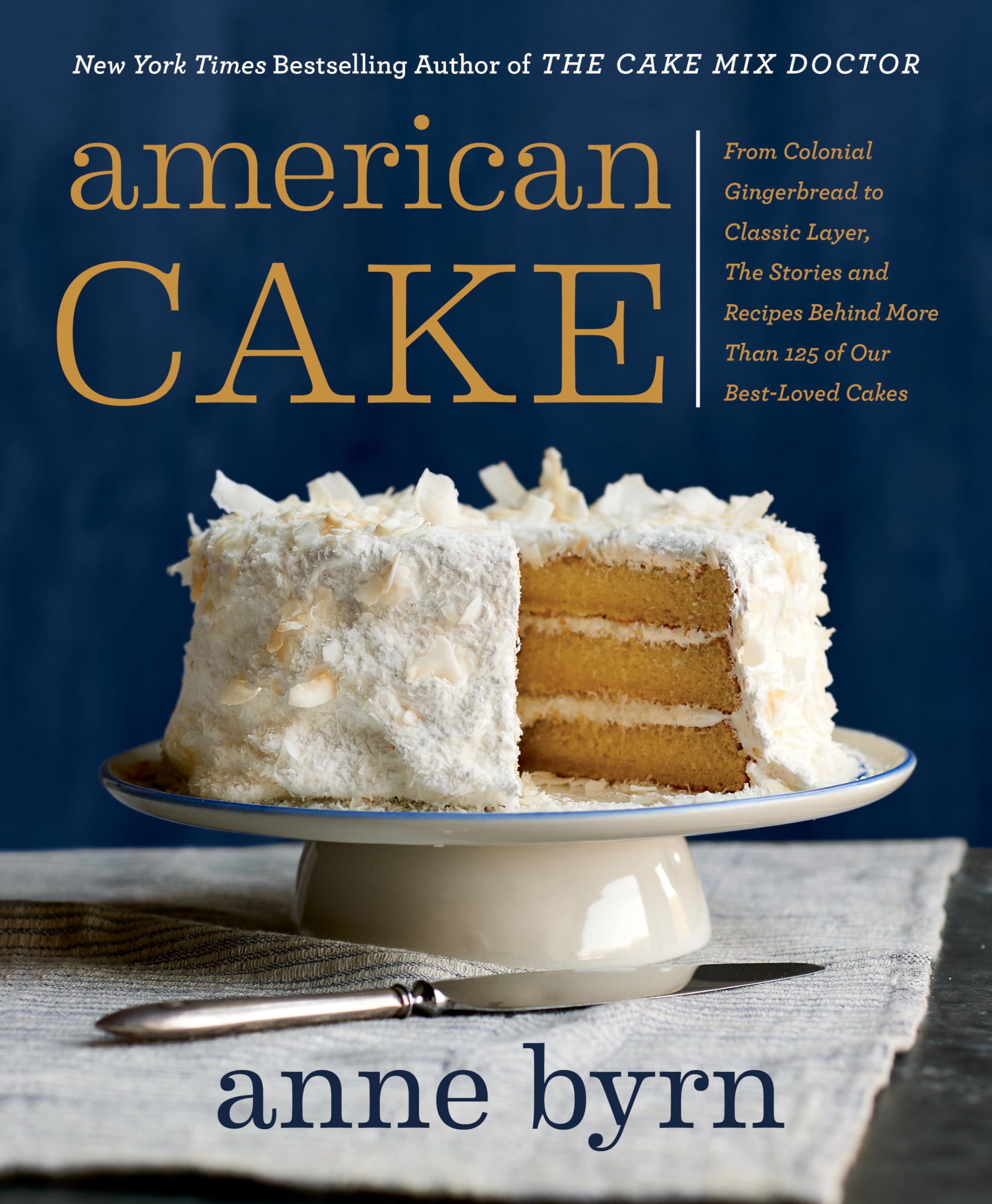 American Cake: From Colonial Gingerbread to Classic Layer, the Stories and Recipes Behind More Than 125 of Our Best-Loved Cakes Leisure, Home & Garden