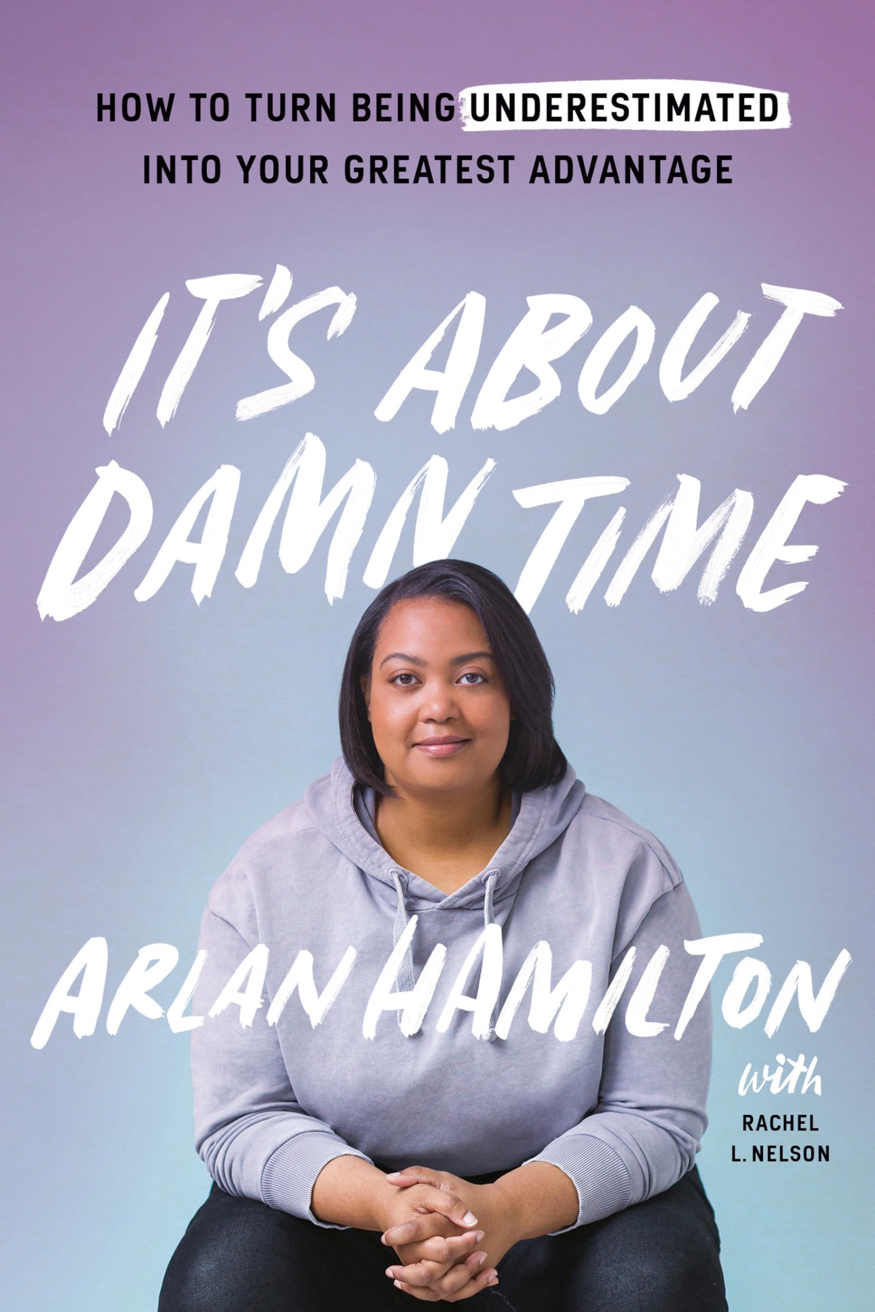 It's About Damn Time: How to Turn Being Underestimated into Your Greatest Advantage book