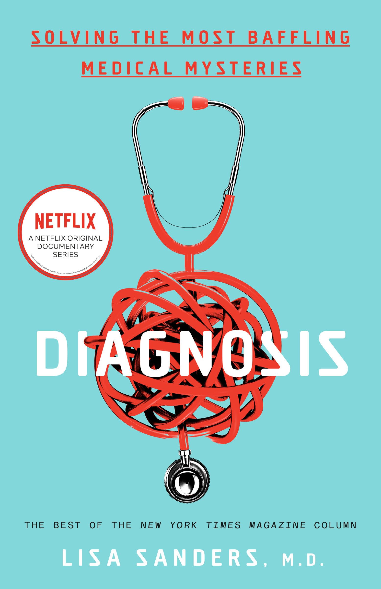 Diagnosis: Solving the Most Baffling Medical Mysteries Medicine