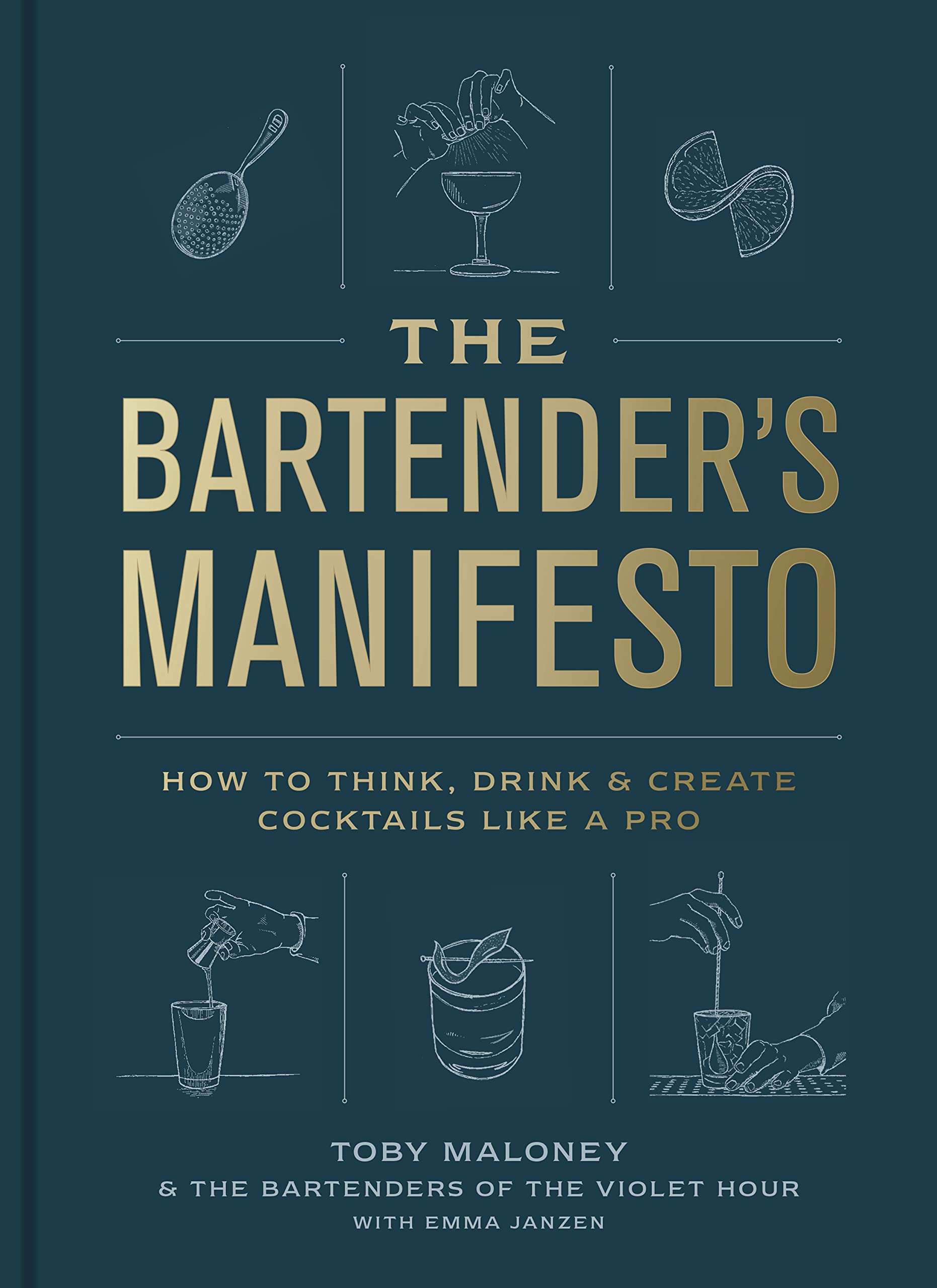 The Bartender's Manifesto: How to Think, Drink, and Create Cocktails Like a Pro book