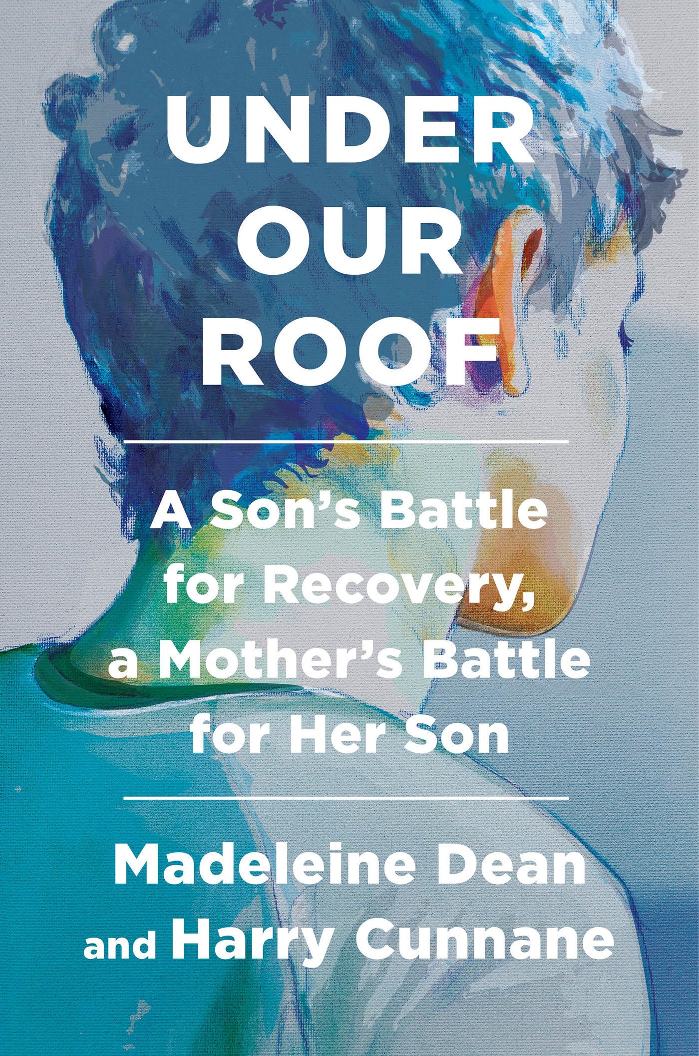 Under Our Roof: A Son's Battle for Recovery, a Mother's Battle for Her Son Books