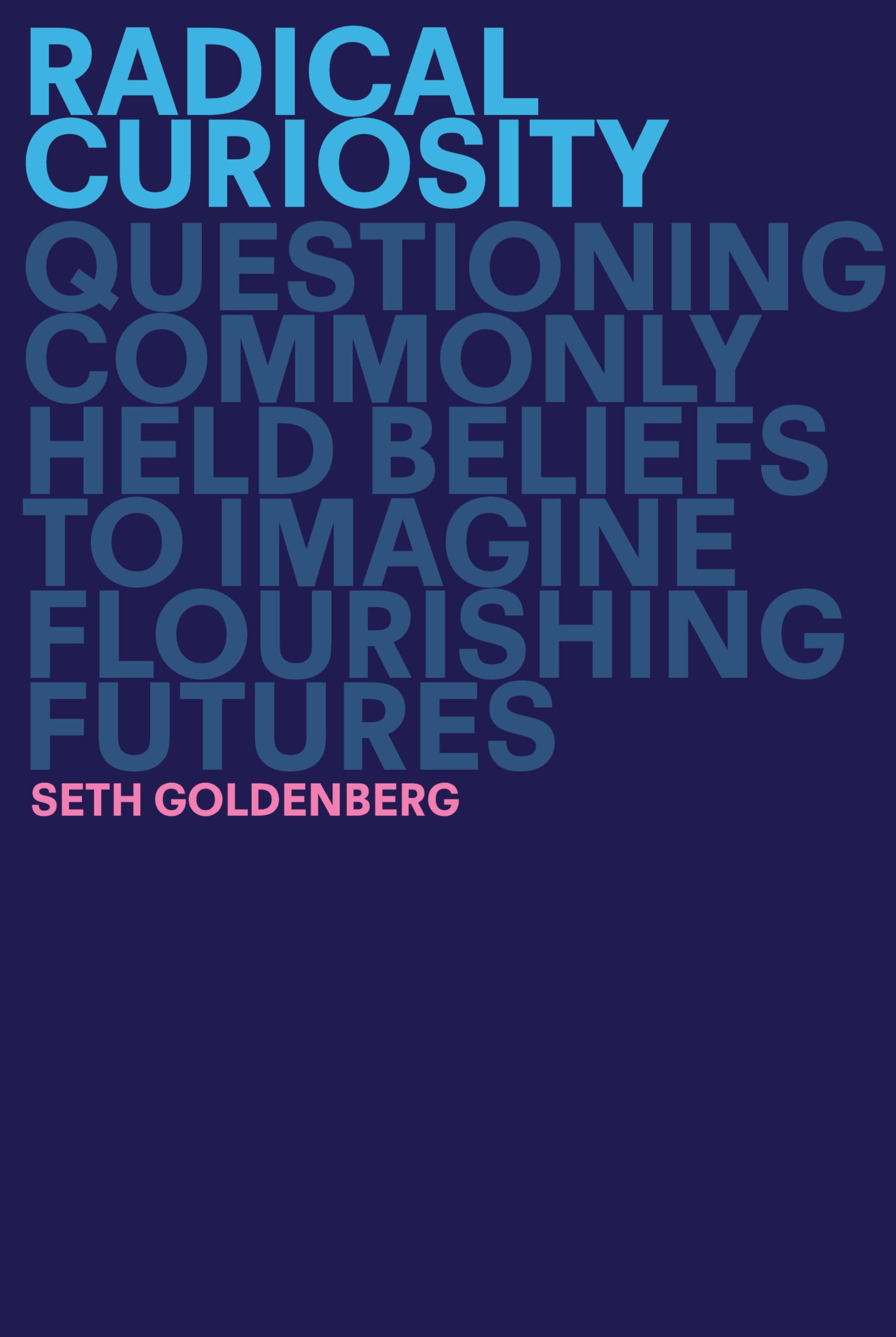Radical Curiosity: Questioning Commonly Held Beliefs to Imagine Flourishing Futures Philosophy