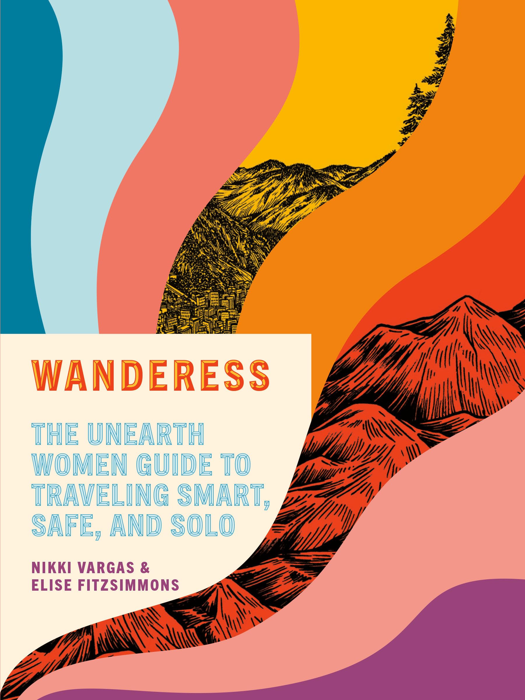 Wanderess: The Unearth Women Guide to Traveling Smart, Safe, and Solo Social Sciences