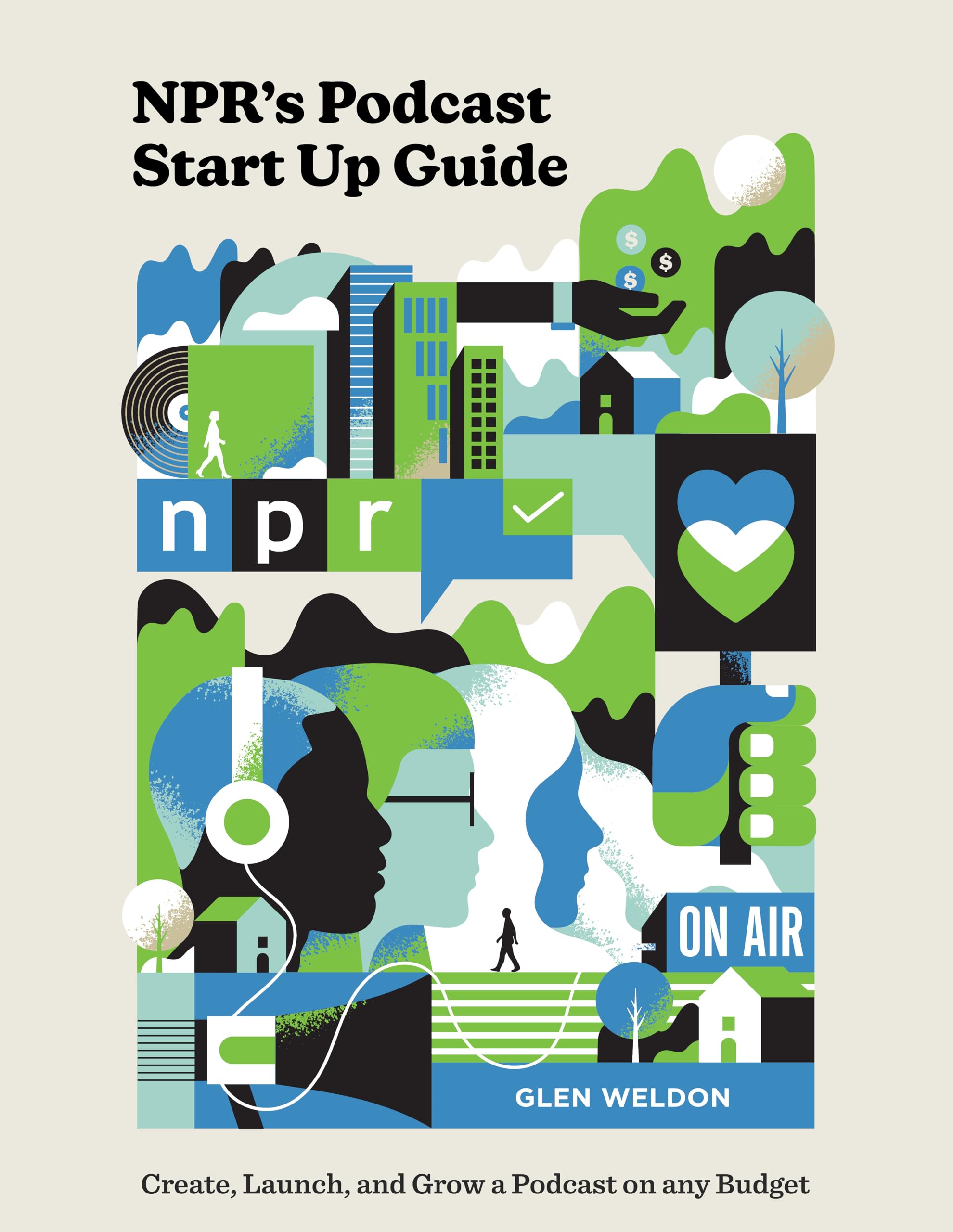NPR's Podcast Start Up Guide: Create, Launch, and Grow a Podcast on Any Budget Business, Finance & Career