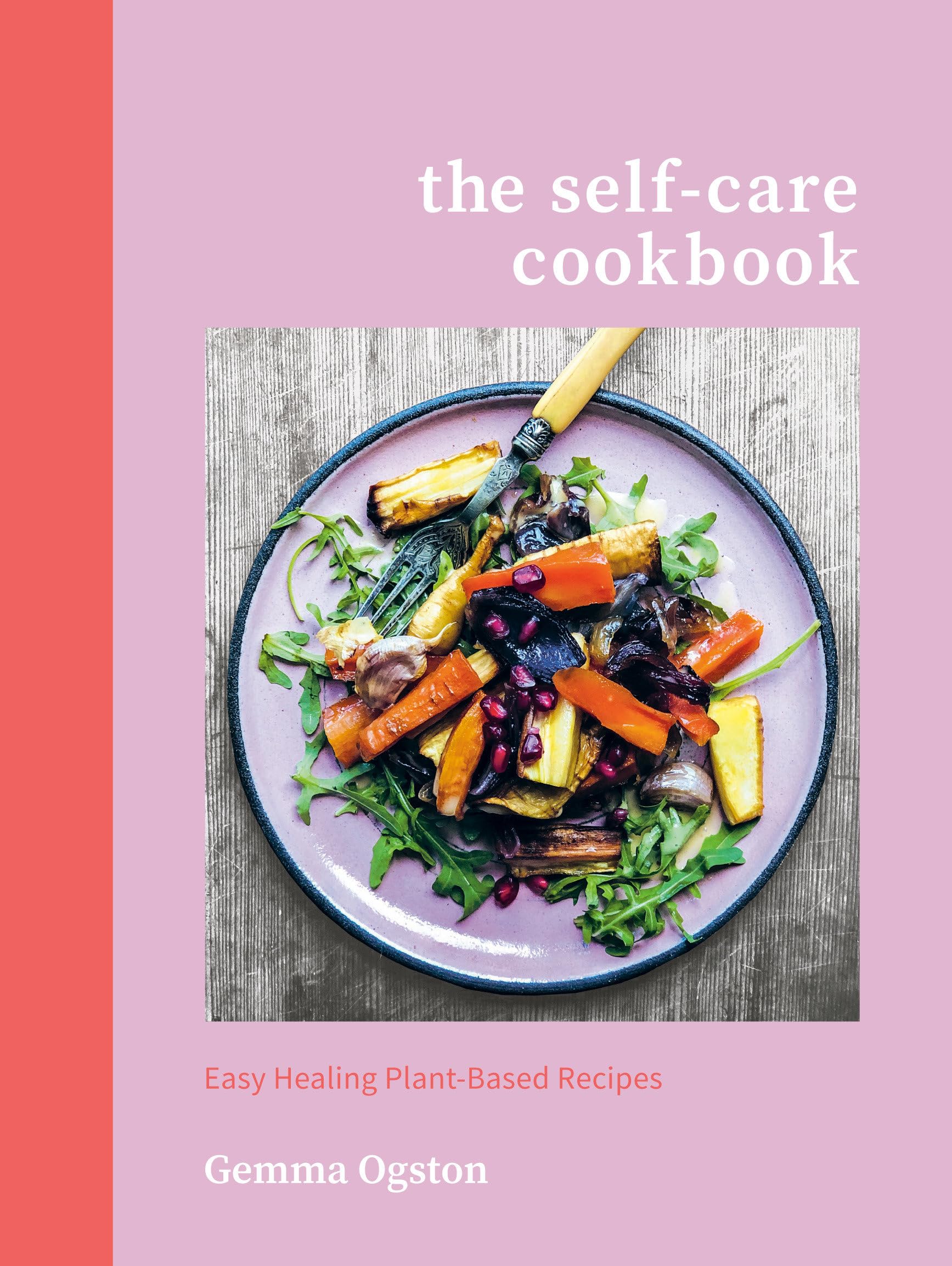 The Self-Care Cookbook: Easy Healing Plant-based Recipes book