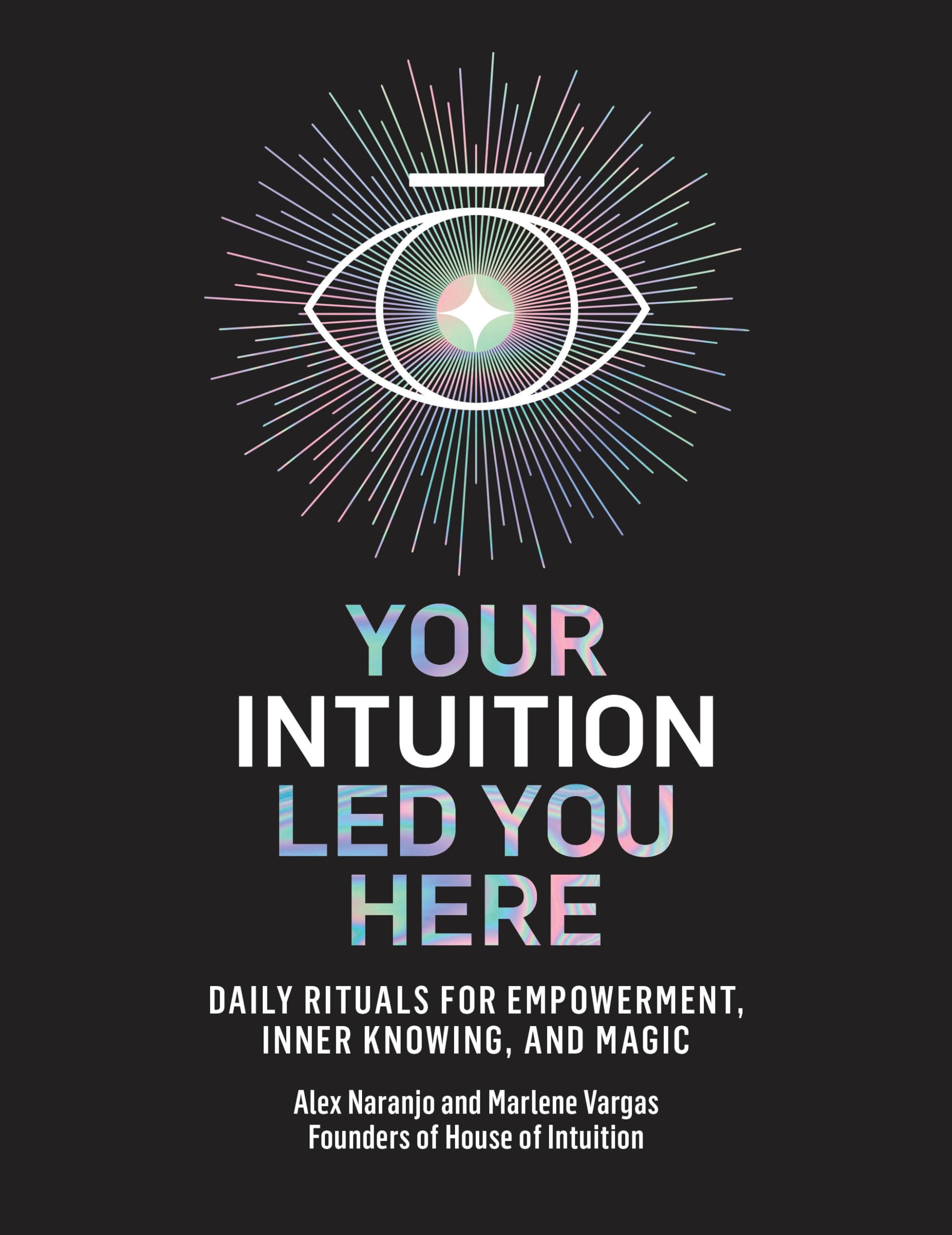 Your Intuition Led You Here: Daily Rituals for Empowerment, Inner Knowing, and Magic Self-help