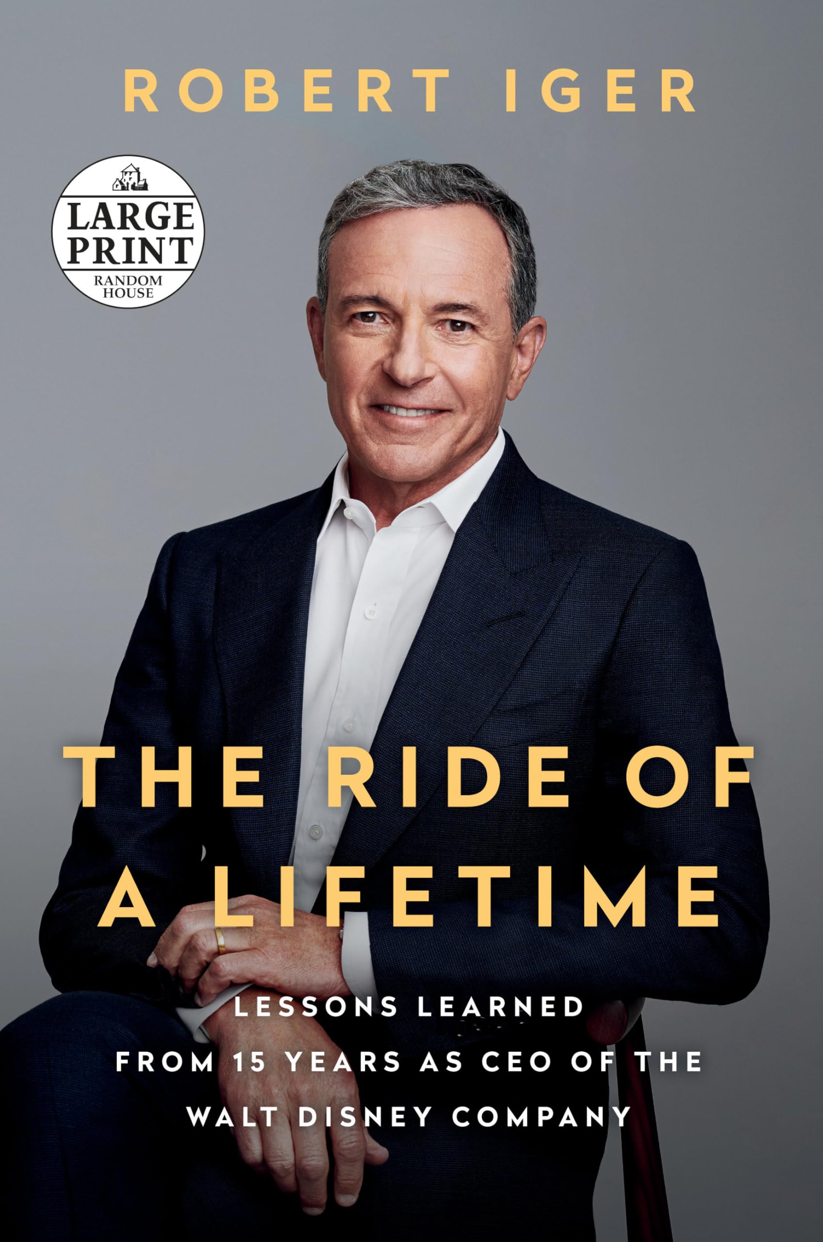 The Ride of a Lifetime: Lessons Learned from 15 Years as CEO of the Walt Disney Company (Random House Large Print) Politics & Society