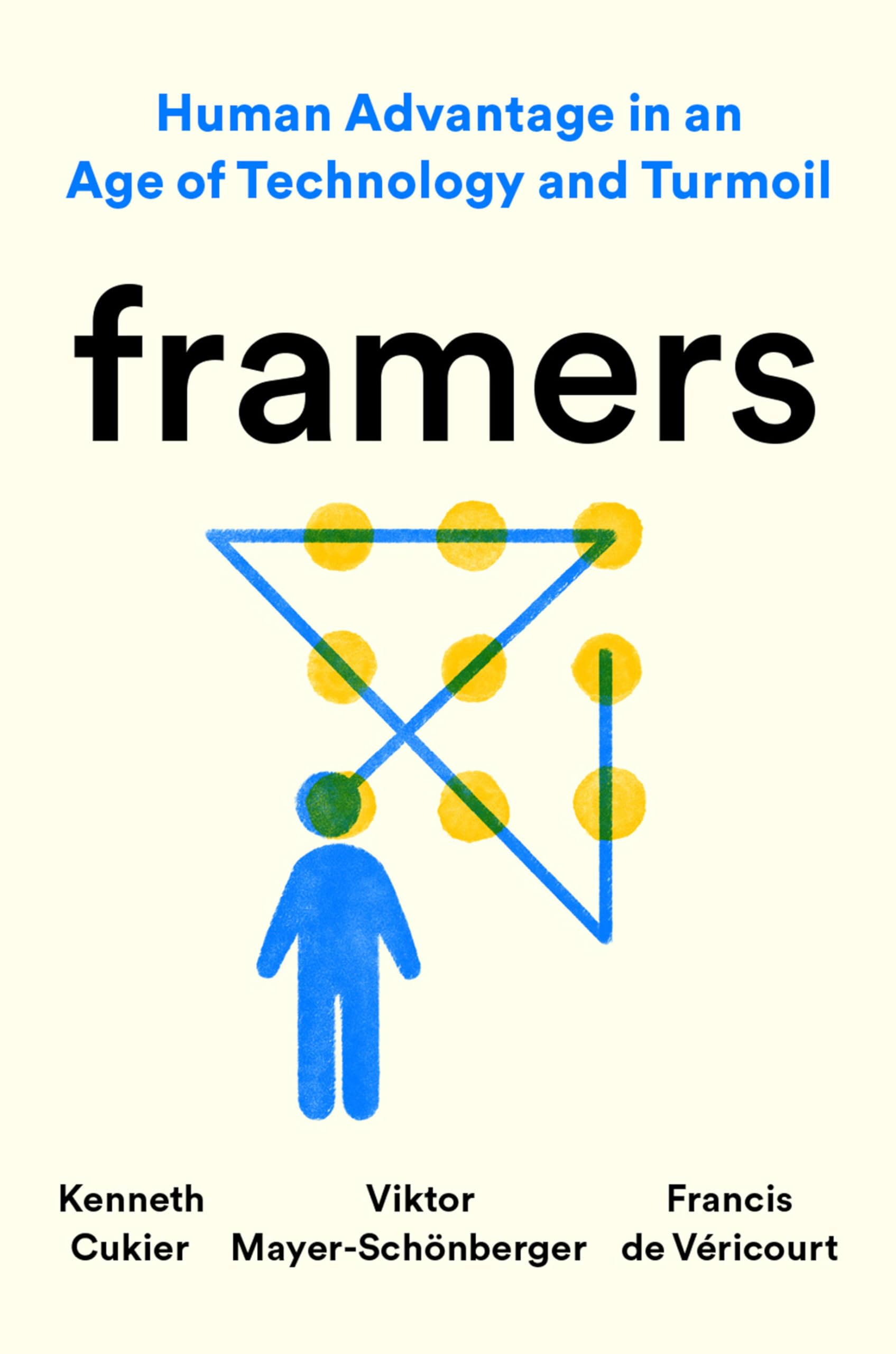 Framers: Human Advantage in an Age of Technology and Turmoil Business, Finance & Career