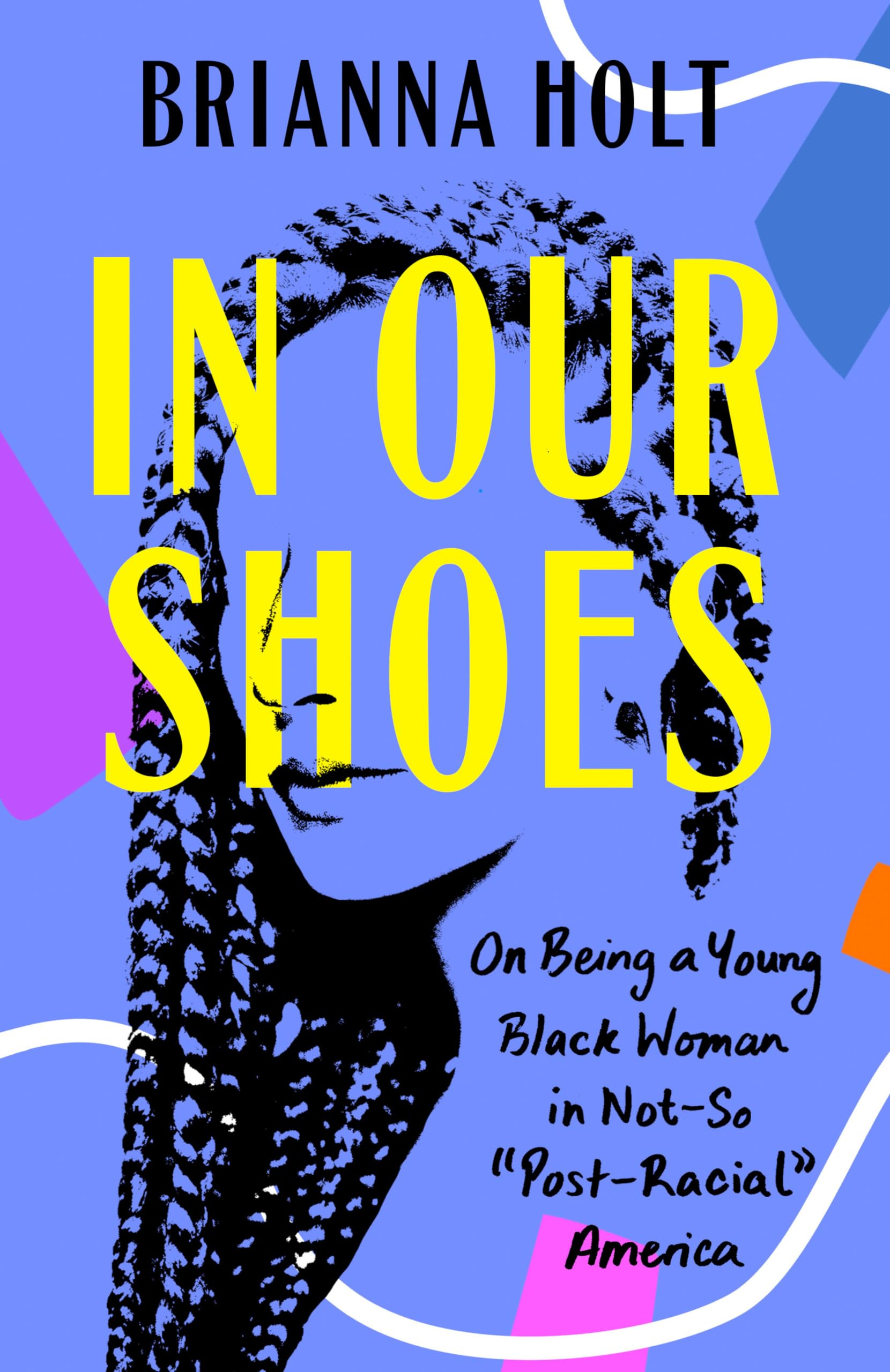 In Our Shoes: On Being a Young Black Woman in Not-So "Post-Racial" America Books