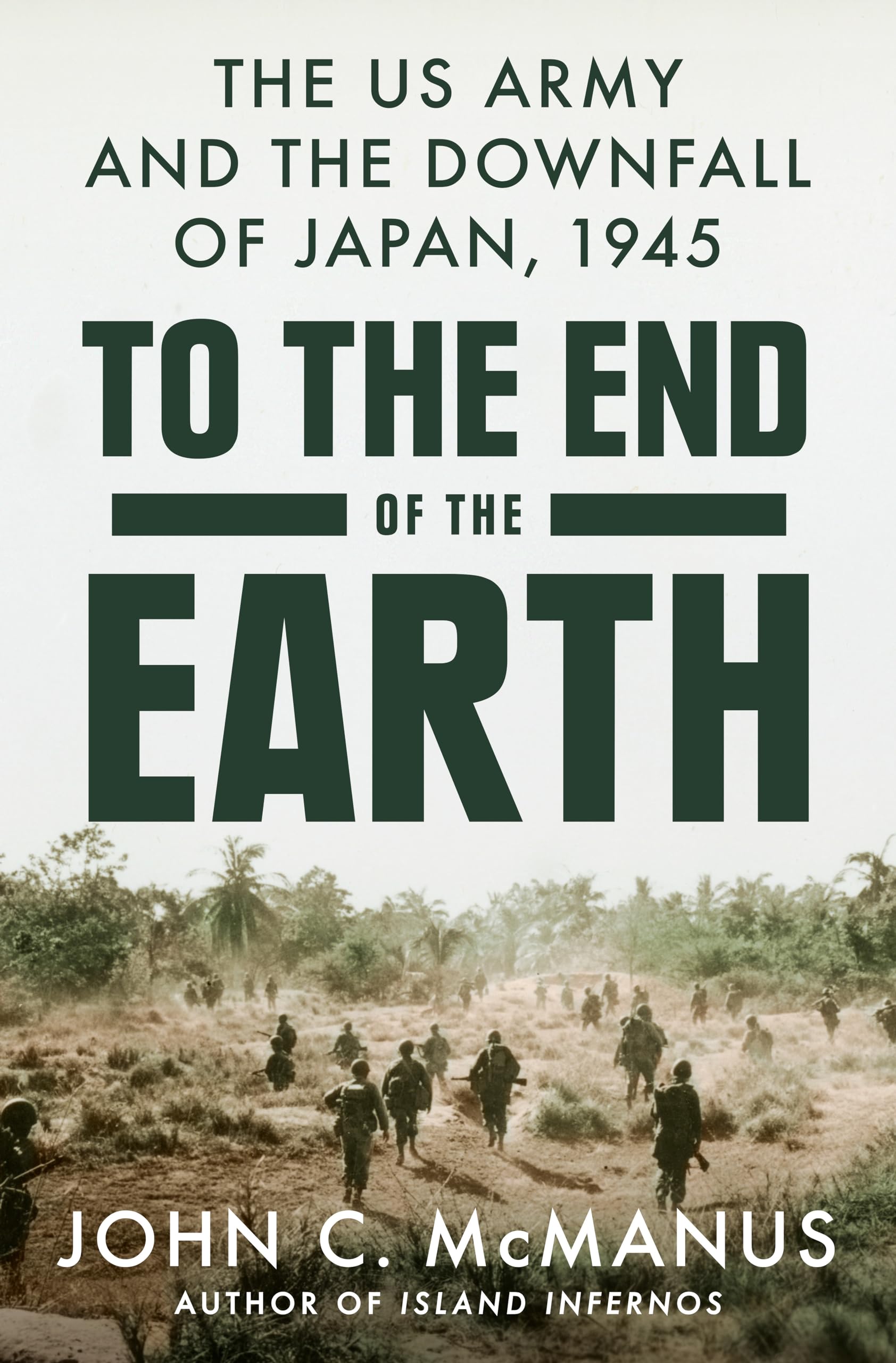 To the End of the Earth: The US Army and the Downfall of Japan, 1945 Memories