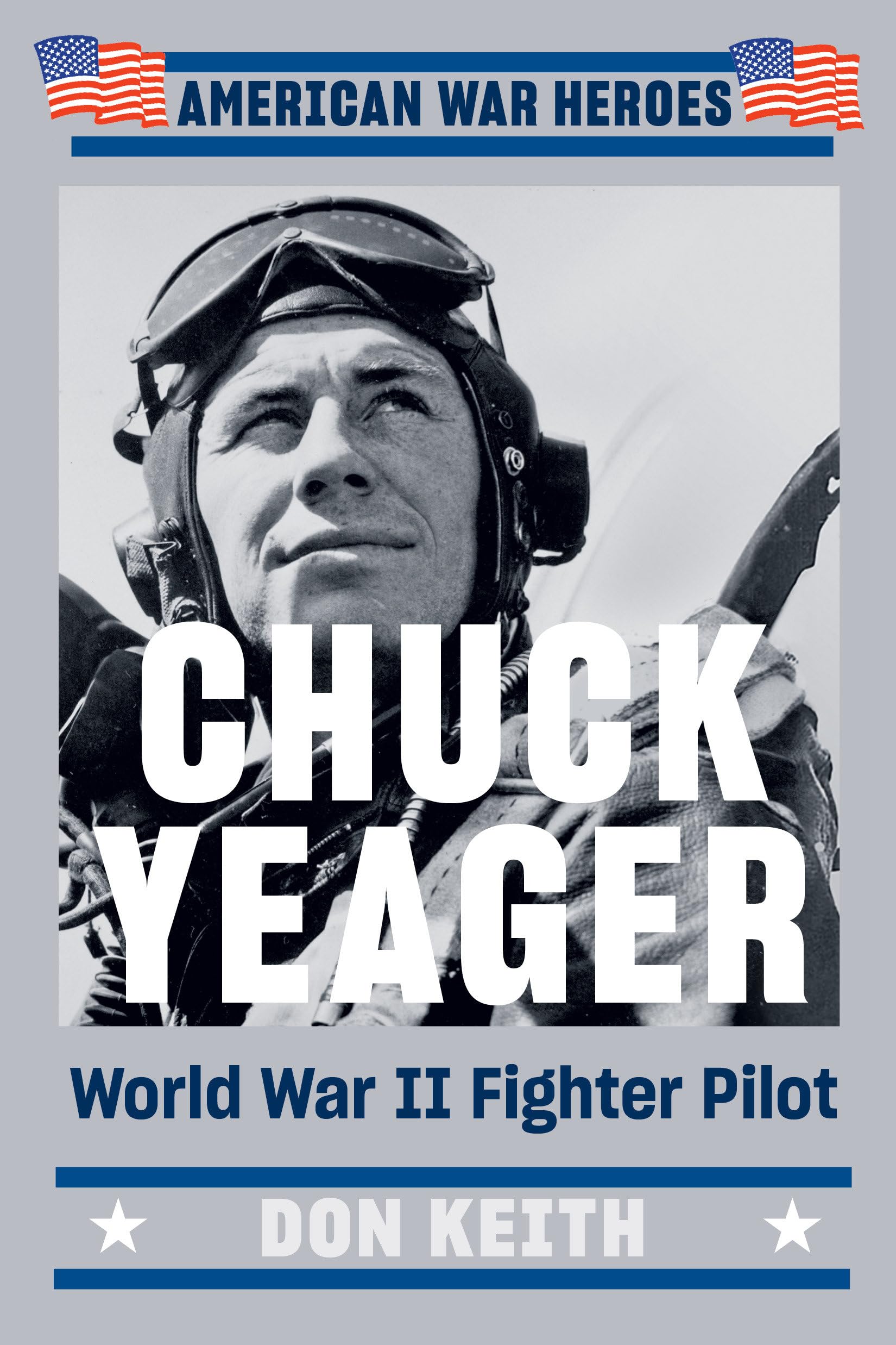 Chuck Yeager: World War II Fighter Pilot (American War Heroes) Memories