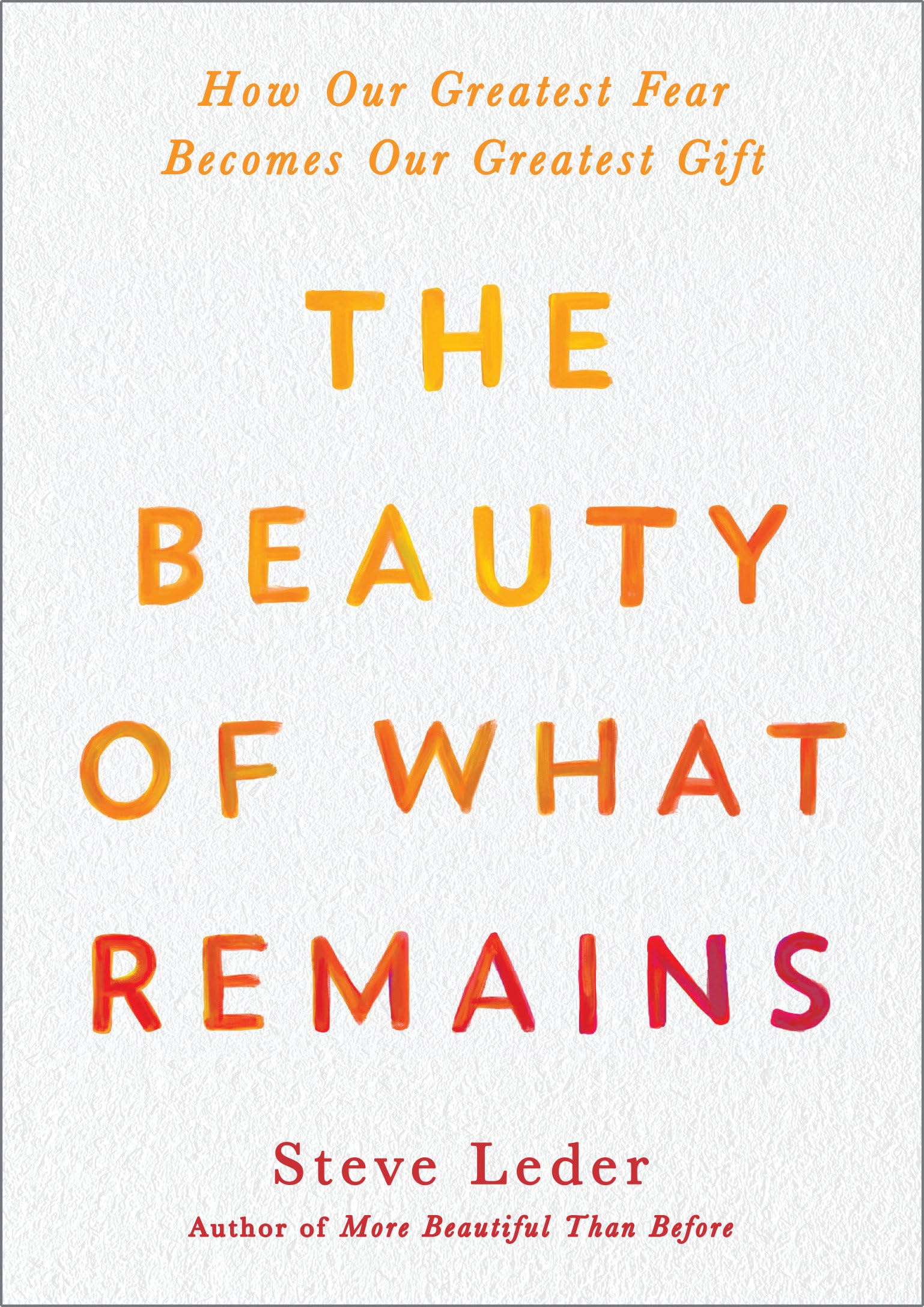 The Beauty of What Remains: How Our Greatest Fear Becomes Our Greatest Gift Death & Mourning