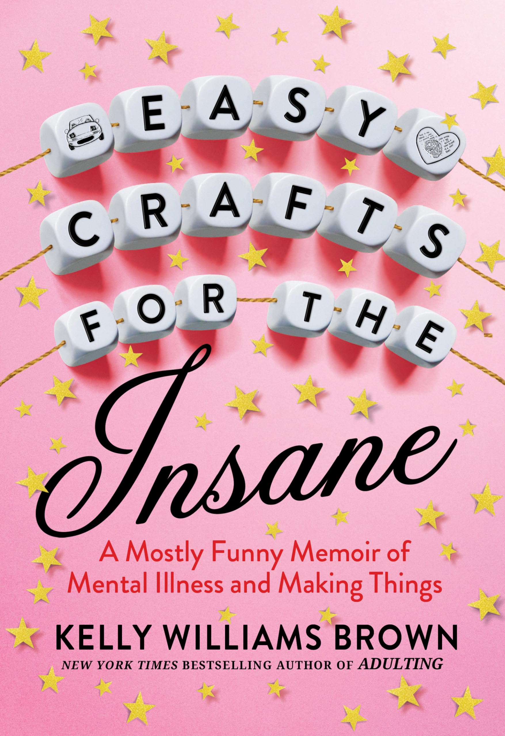 Easy Crafts for the Insane: A Mostly Funny Memoir of Mental Illness and Making Things Art & Literature