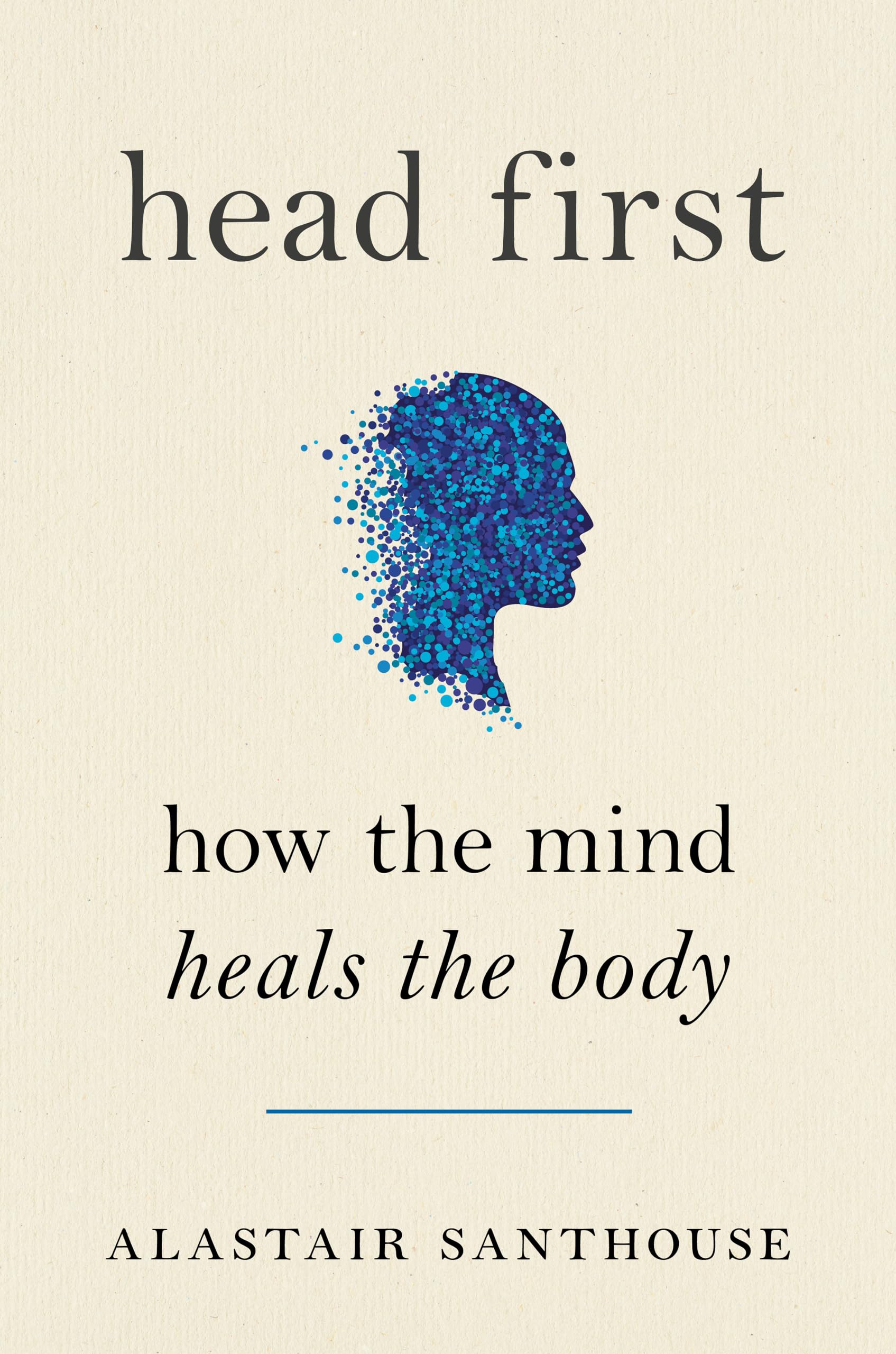 Head First: How the Mind Heals the Body Medicine