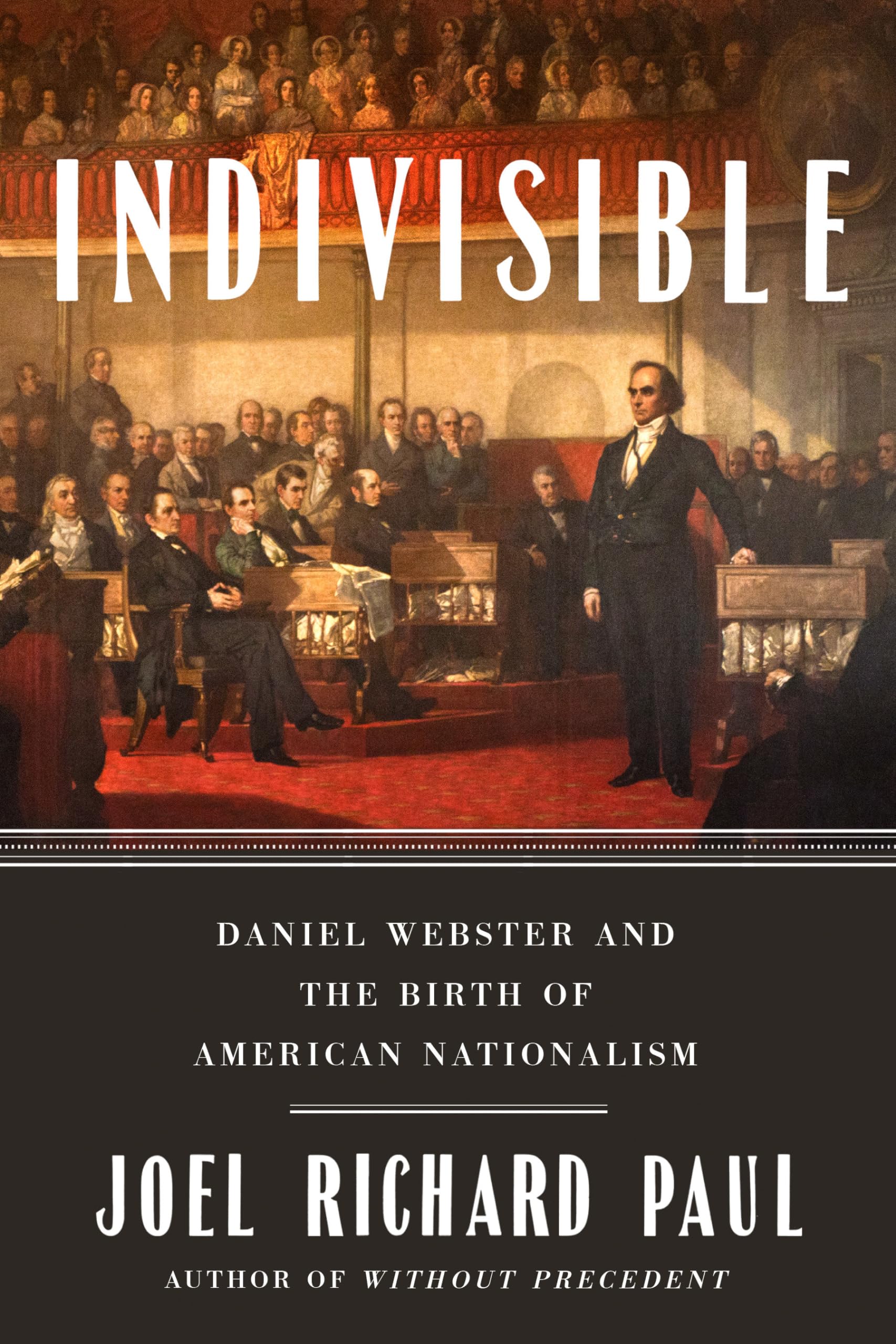 Indivisible: Daniel Webster and the Birth of American Nationalism book
