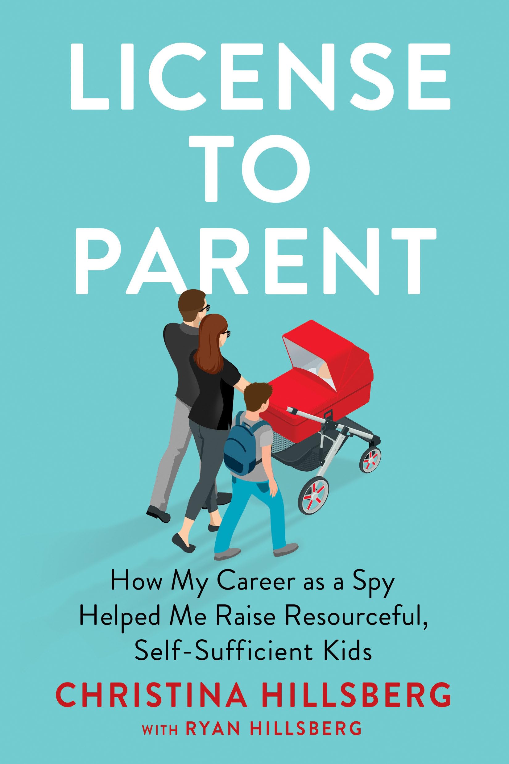 License to Parent: How My Career As a Spy Helped Me Raise Resourceful, Self-Sufficient Kids Books