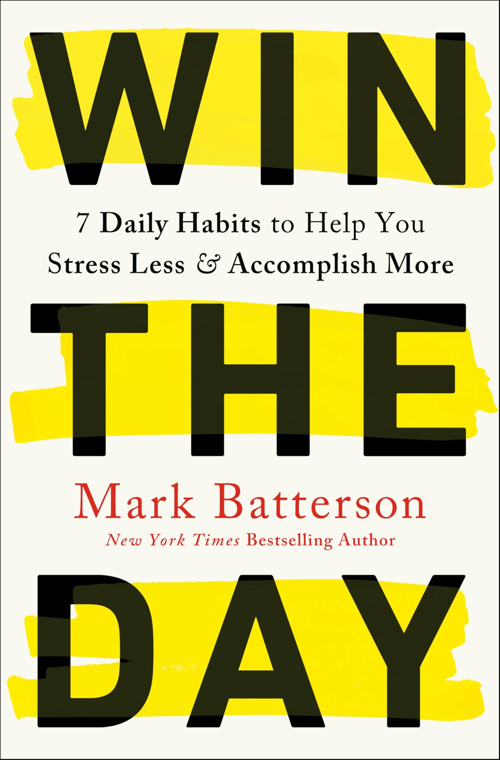 Win the Day: 7 Daily Habits to Help You Stress Less & Accomplish More Business, Finance & Career