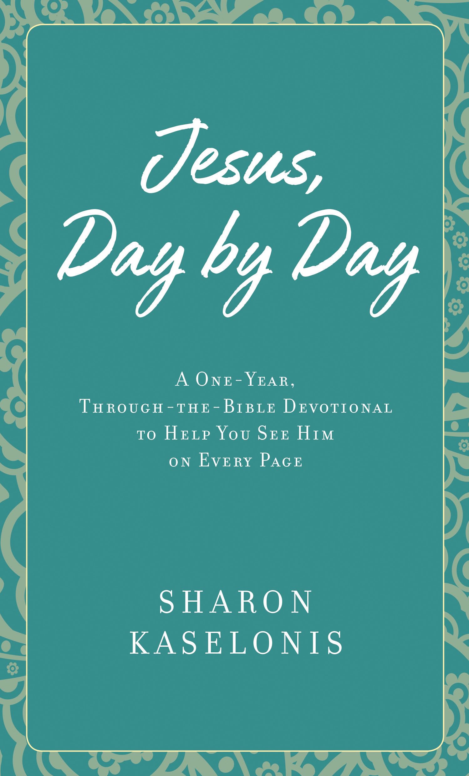 Jesus, Day by Day: A One-Year, Through-the-Bible Devotional to Help You See Him on Every Page Religion & Esotericism