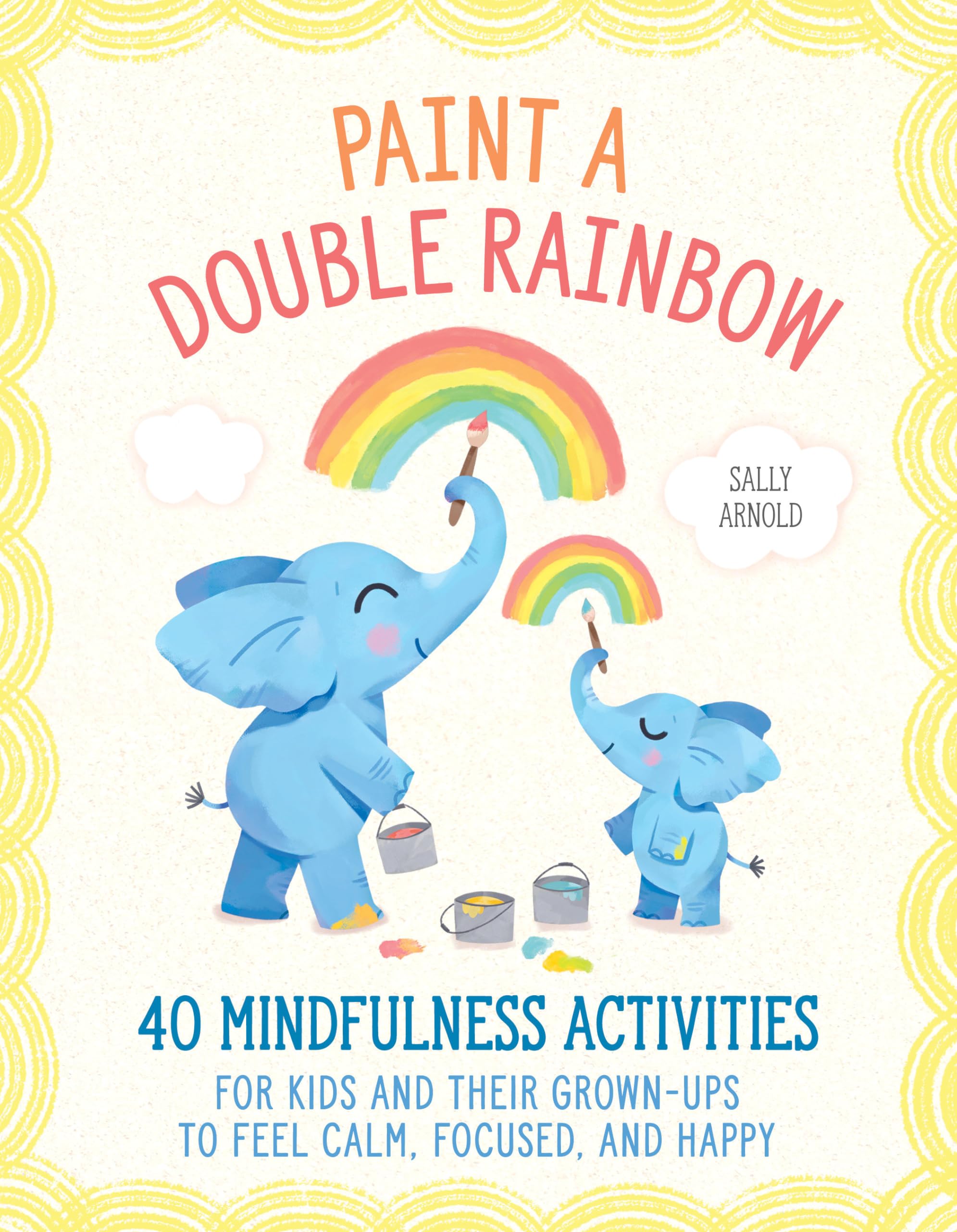 Paint a Double Rainbow: 40 Mindfulness Activities for Kids and Their Grown-Ups to Feel Calm, Focused, and Happy Health, Nutrition & Fitness