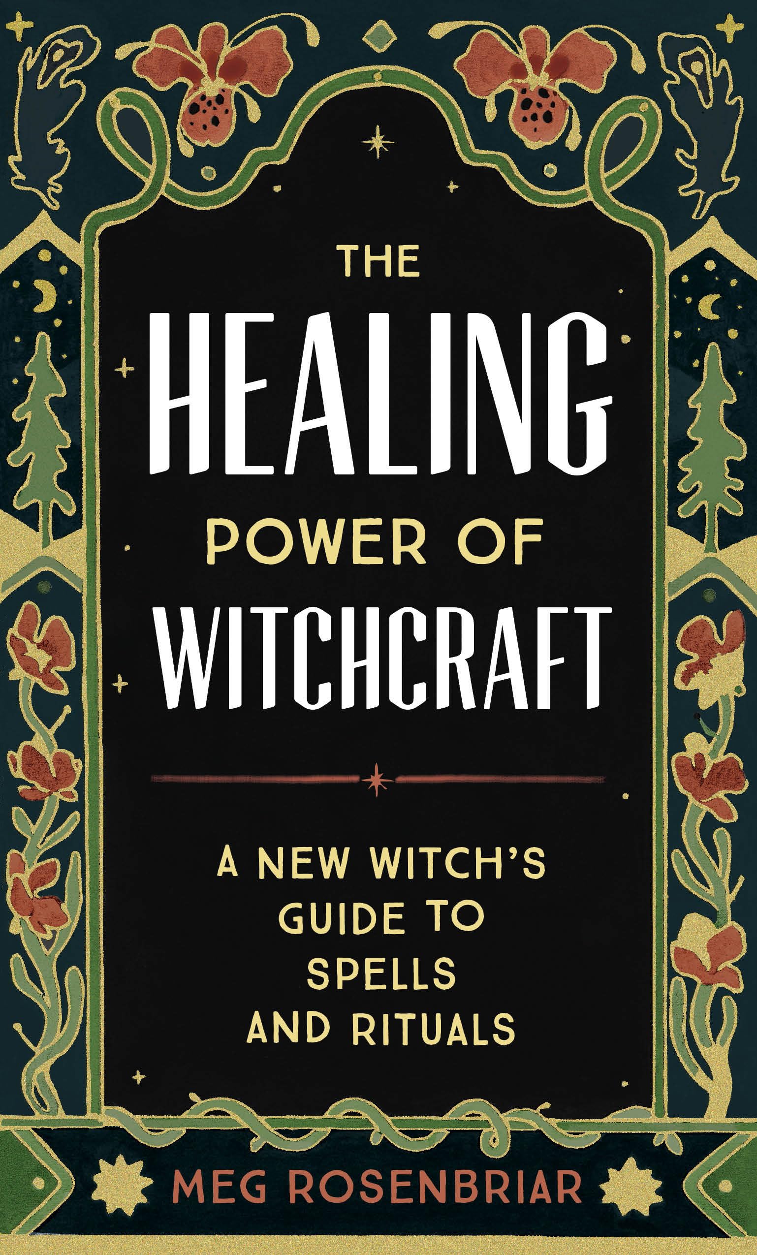 The Healing Power of Witchcraft: A New Witch's Guide to Spells and Rituals Medicine