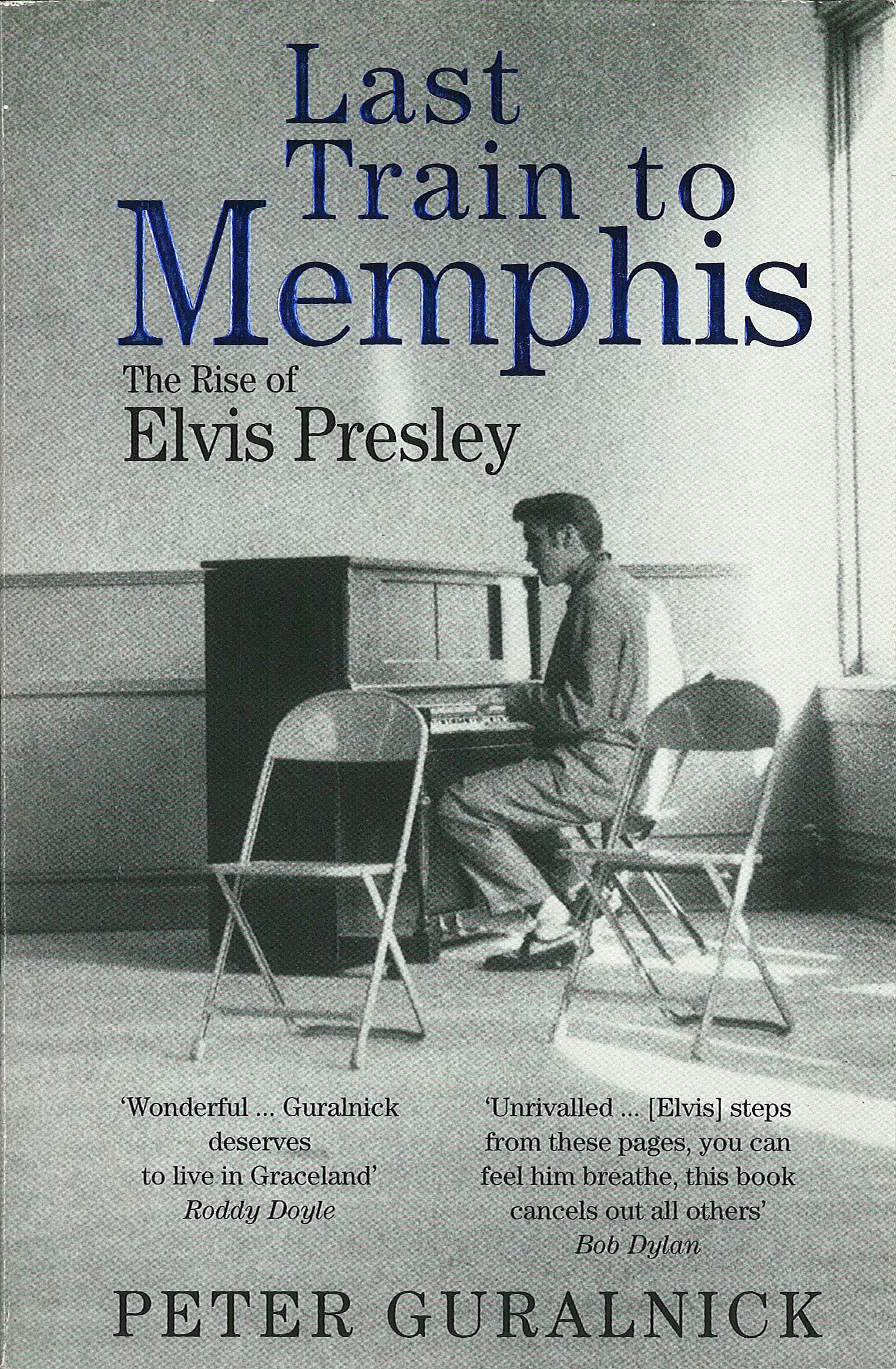 Last Train To Memphis: The Rise of Elvis Presley - 'The richest portrait of Presley we have ever had' Sunday Telegraph Pop culture Books