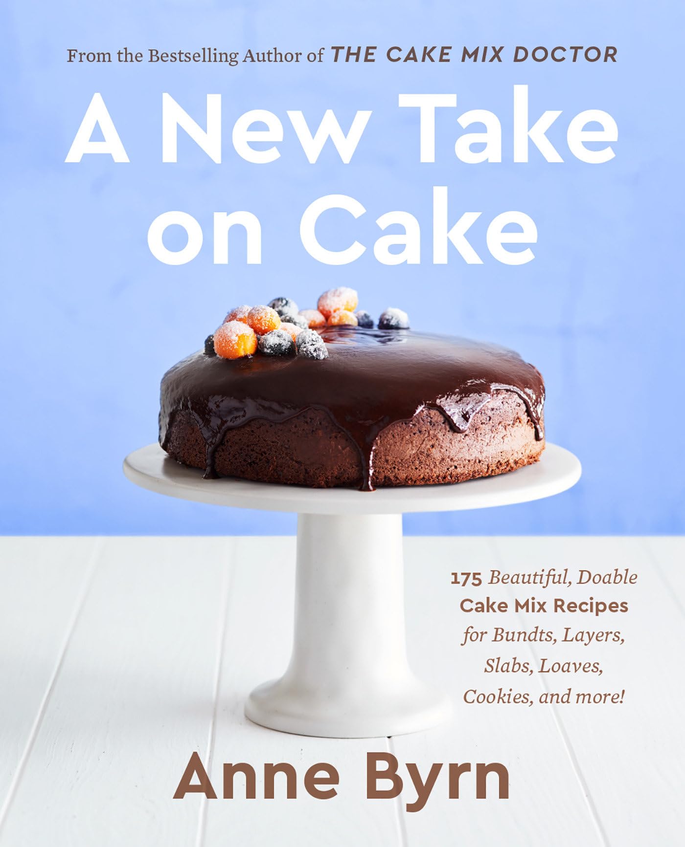 A New Take on Cake: 175 Beautiful, Doable Cake Mix Recipes for Bundts, Layers, Slabs, Loaves, Cookies, and More! A Baking Book Leisure, Home & Garden
