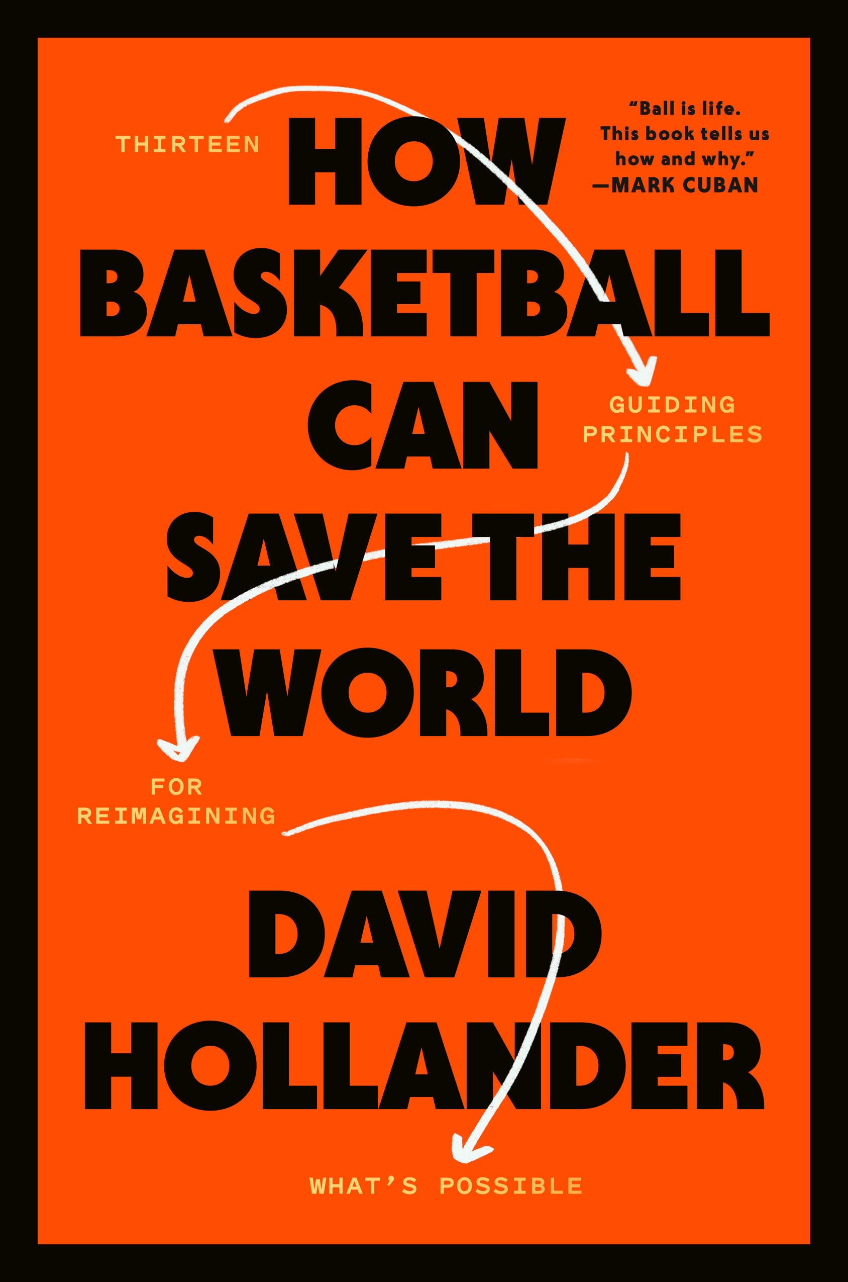 How Basketball Can Save the World: 13 Guiding Principles for Reimagining What's Possible Philosophy