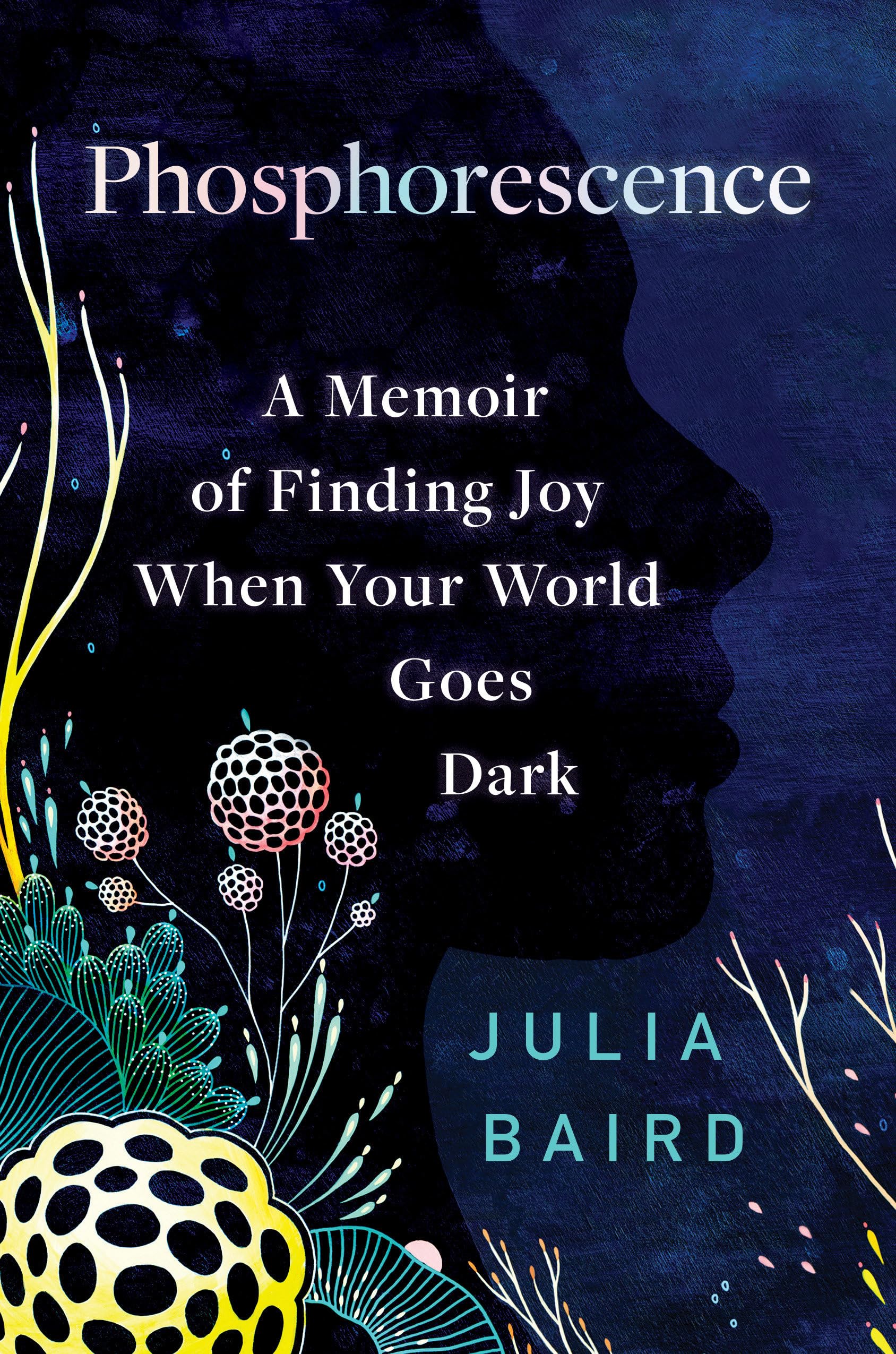 Phosphorescence: A Memoir of Finding Joy When Your World Goes Dark Art & Literature