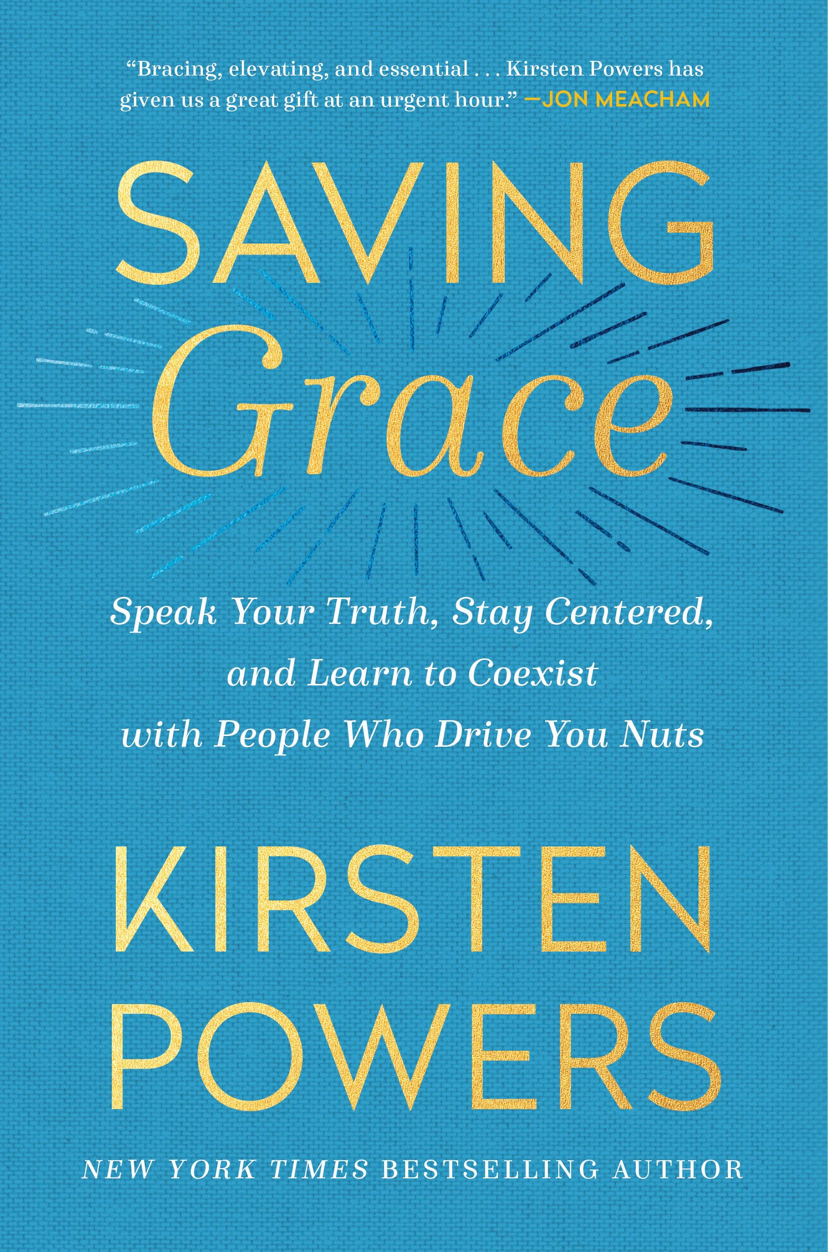 Saving Grace: Speak Your Truth, Stay Centered, and Learn to Coexist with People Who Drive You Nuts Books