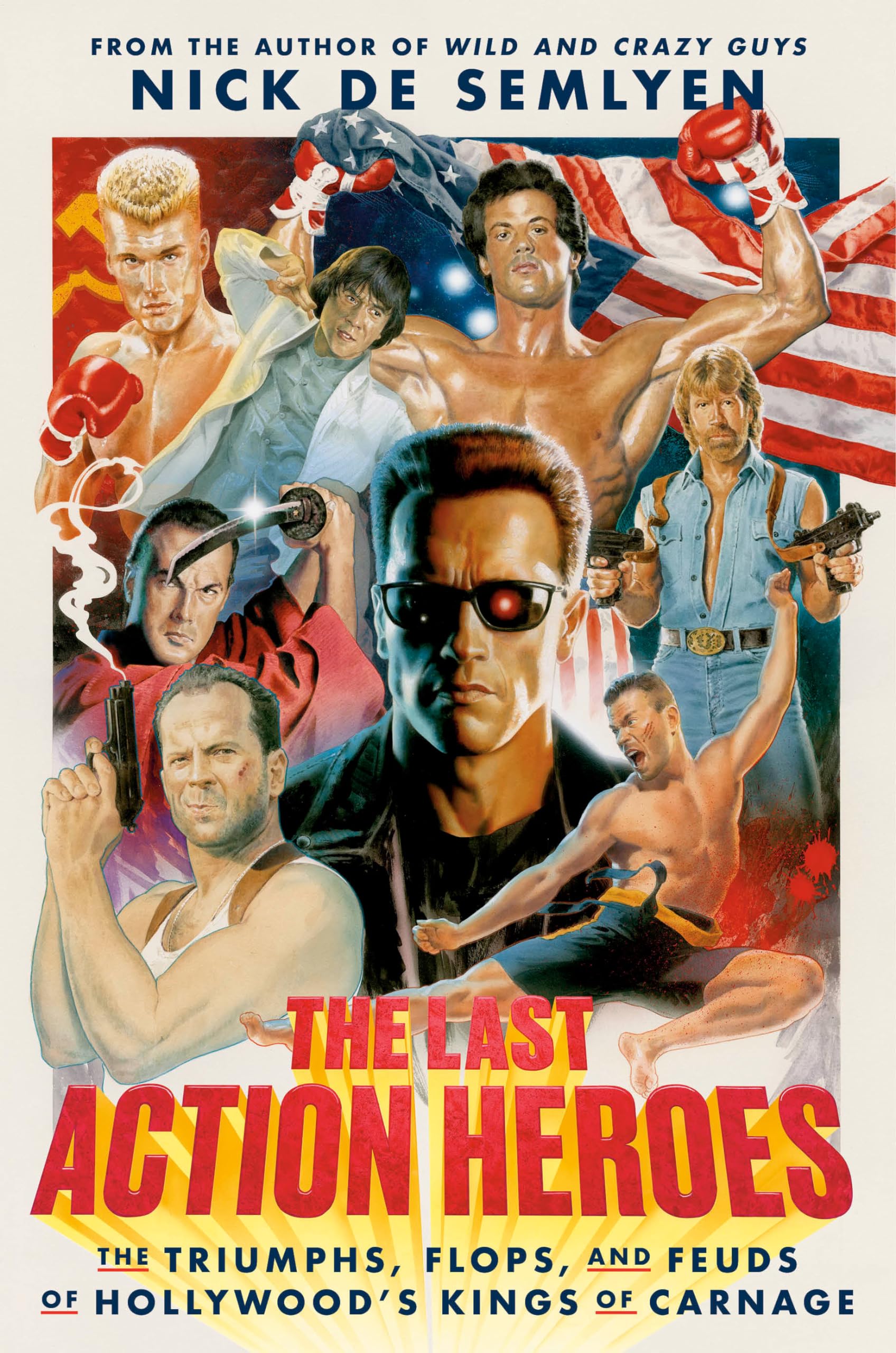 The Last Action Heroes: The Triumphs, Flops, and Feuds of Hollywood's Kings of Carnage Social Sciences