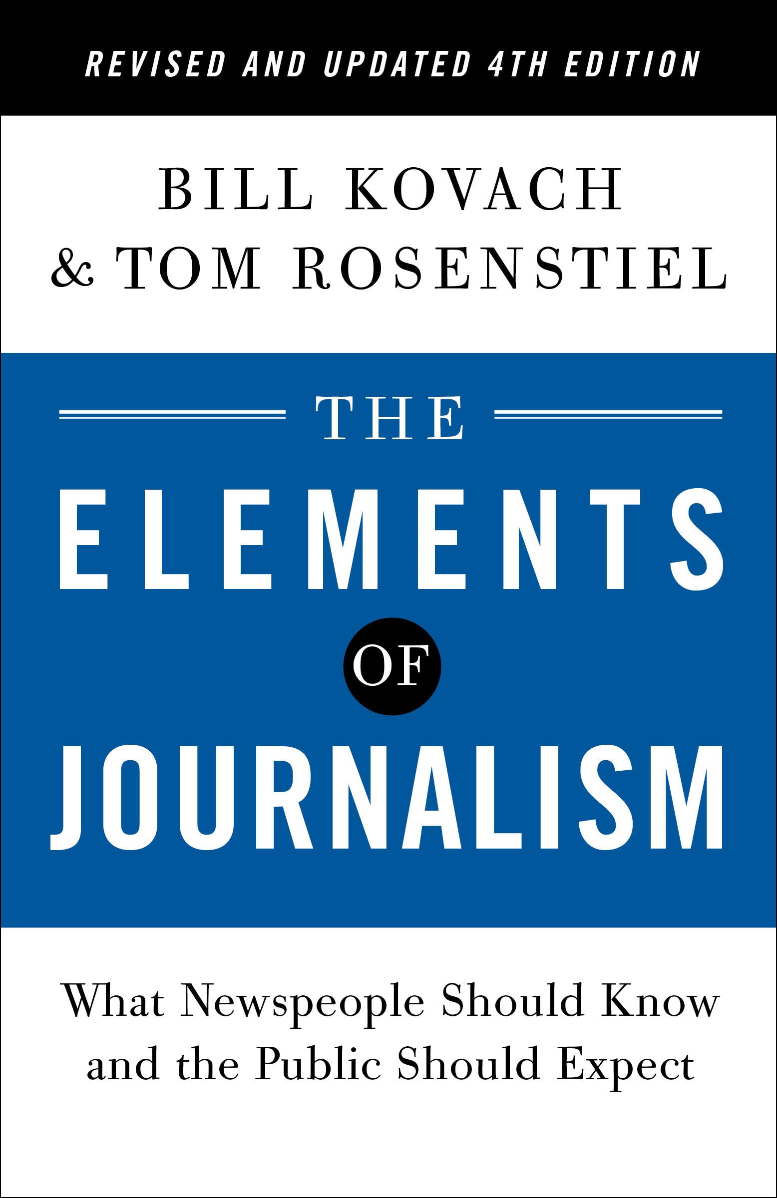 The Elements of Journalism, Revised and Updated 4th Edition: What Newspeople Should Know and the Public Should Expect Media & Communication