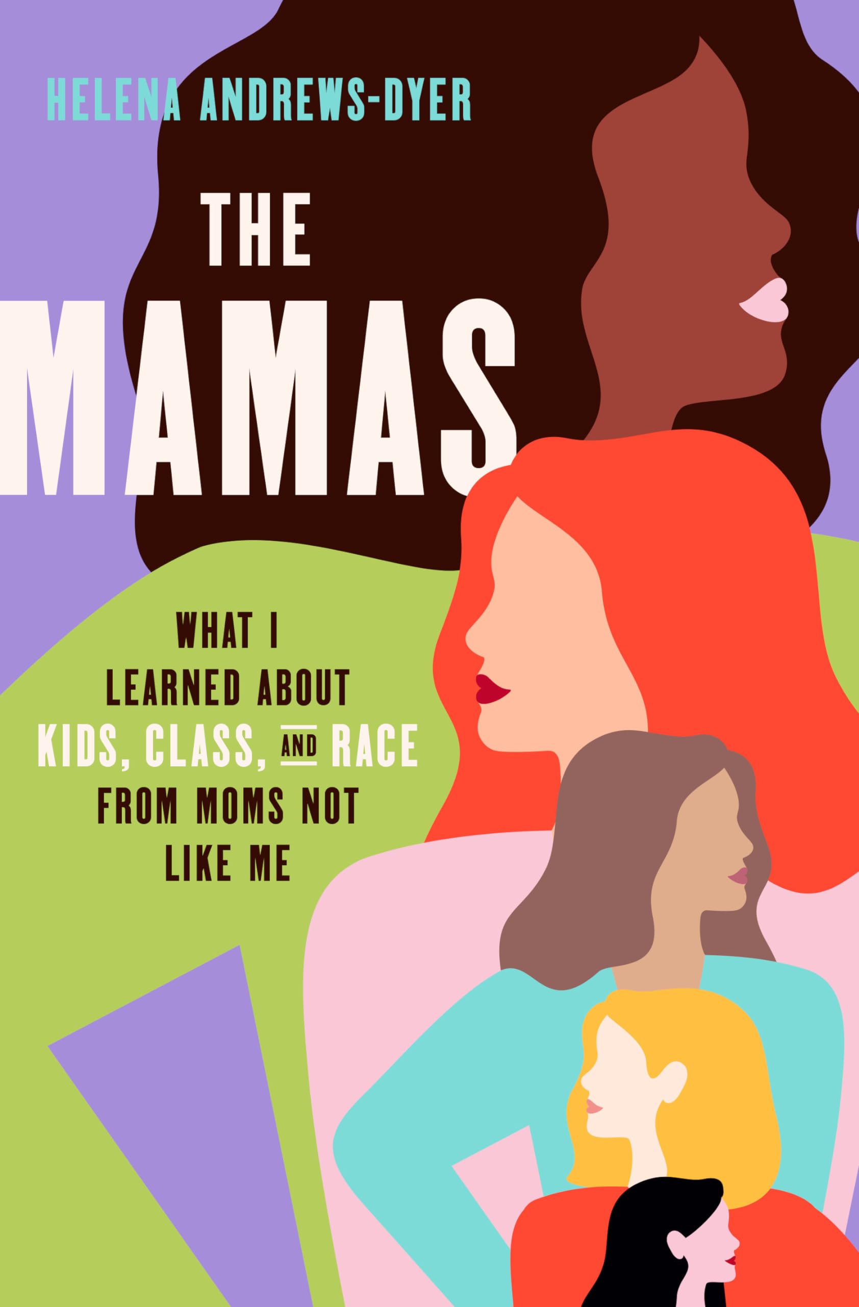 The Mamas: What I Learned about Kids, Class, and Race from Moms Not Like Me Books