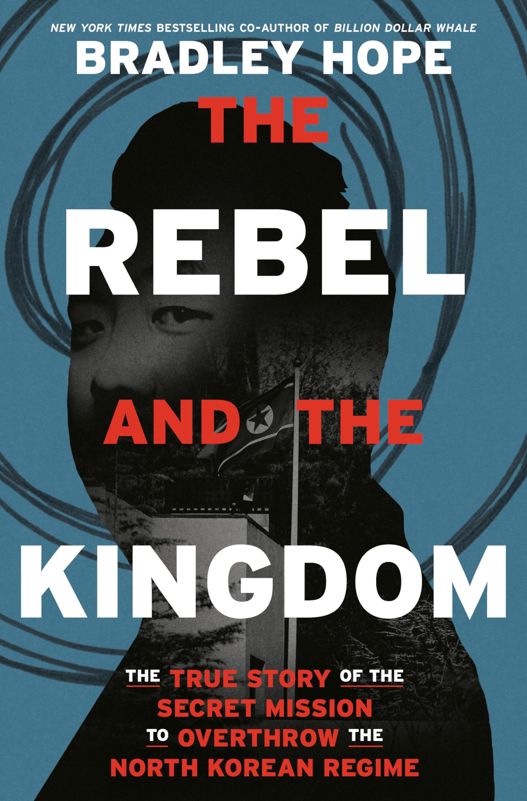 The Rebel and the Kingdom: The True Story of the Secret Mission to Overthrow the North Korean Regime Memories
