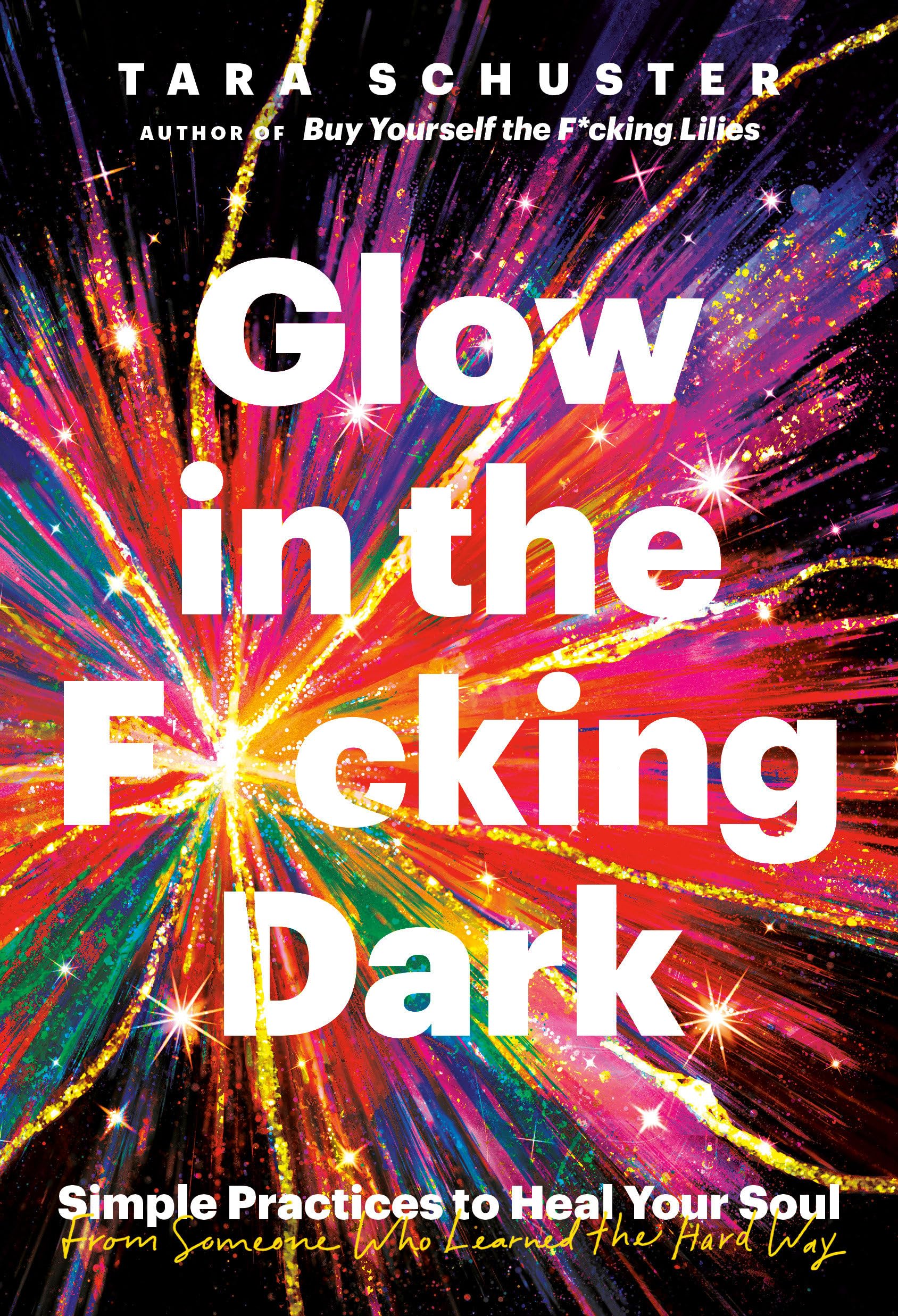 Glow in the F*cking Dark: Simple Practices to Heal Your Soul, from Someone Who Learned the Hard Way book