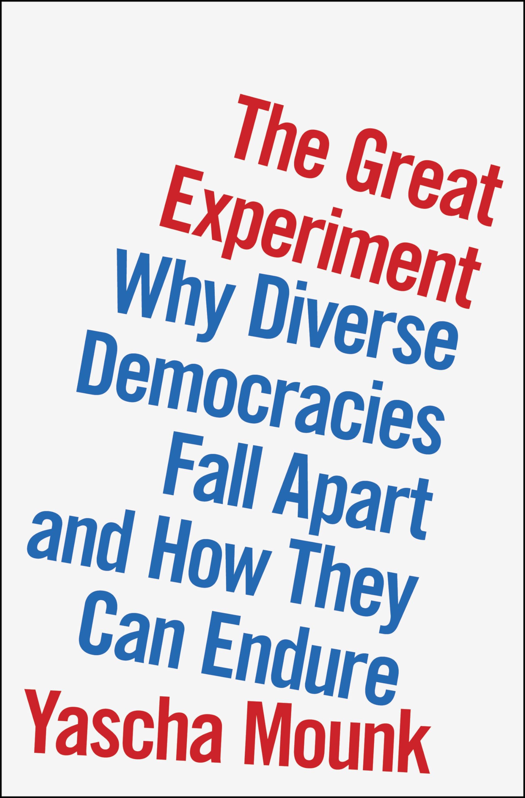 The Great Experiment: Why Diverse Democracies Fall Apart and How They Can Endure book
