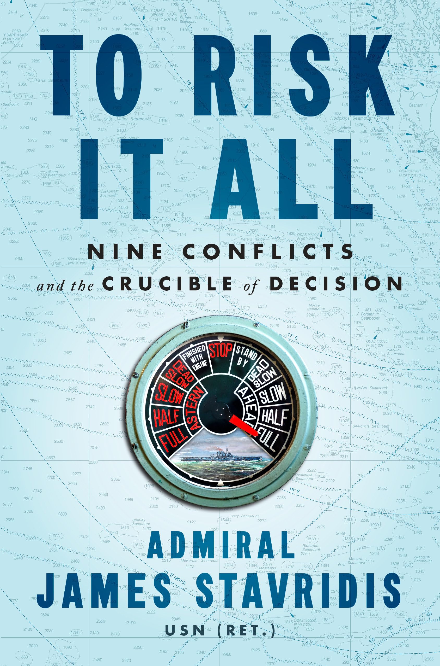To Risk It All: Nine Conflicts and the Crucible of Decision Business, Finance & Career