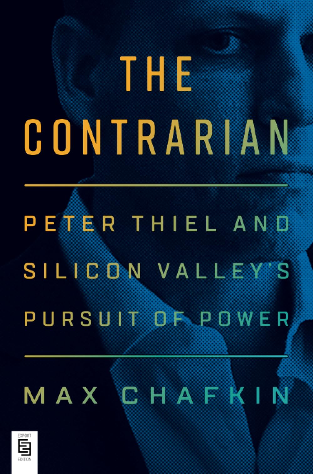 The Contrarian: Peter Thiel and Silicon Valley's Pursuit of Power Law