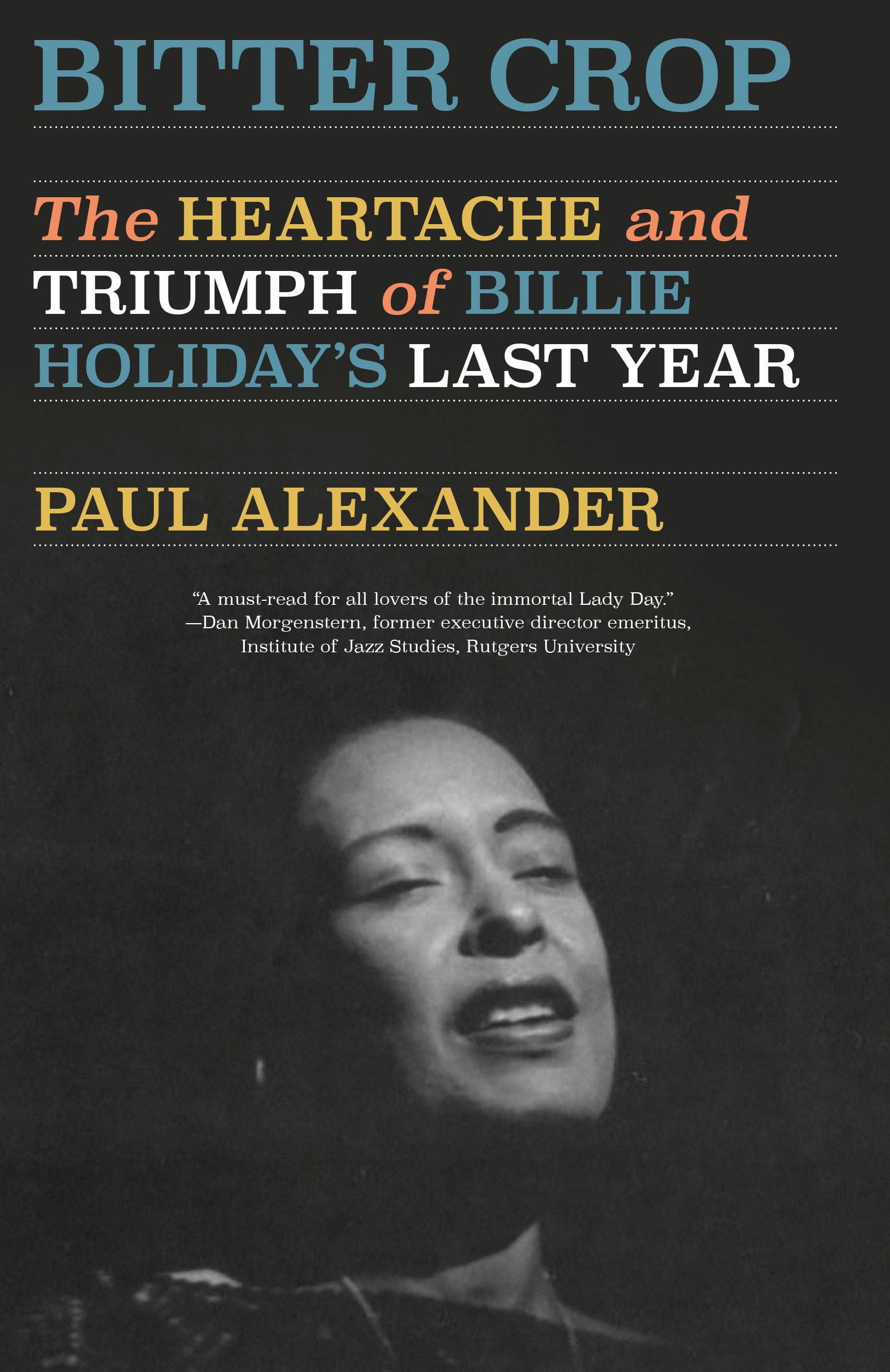 Bitter Crop: The Heartache and Triumph of Billie Holiday's Last Year Art & Literature