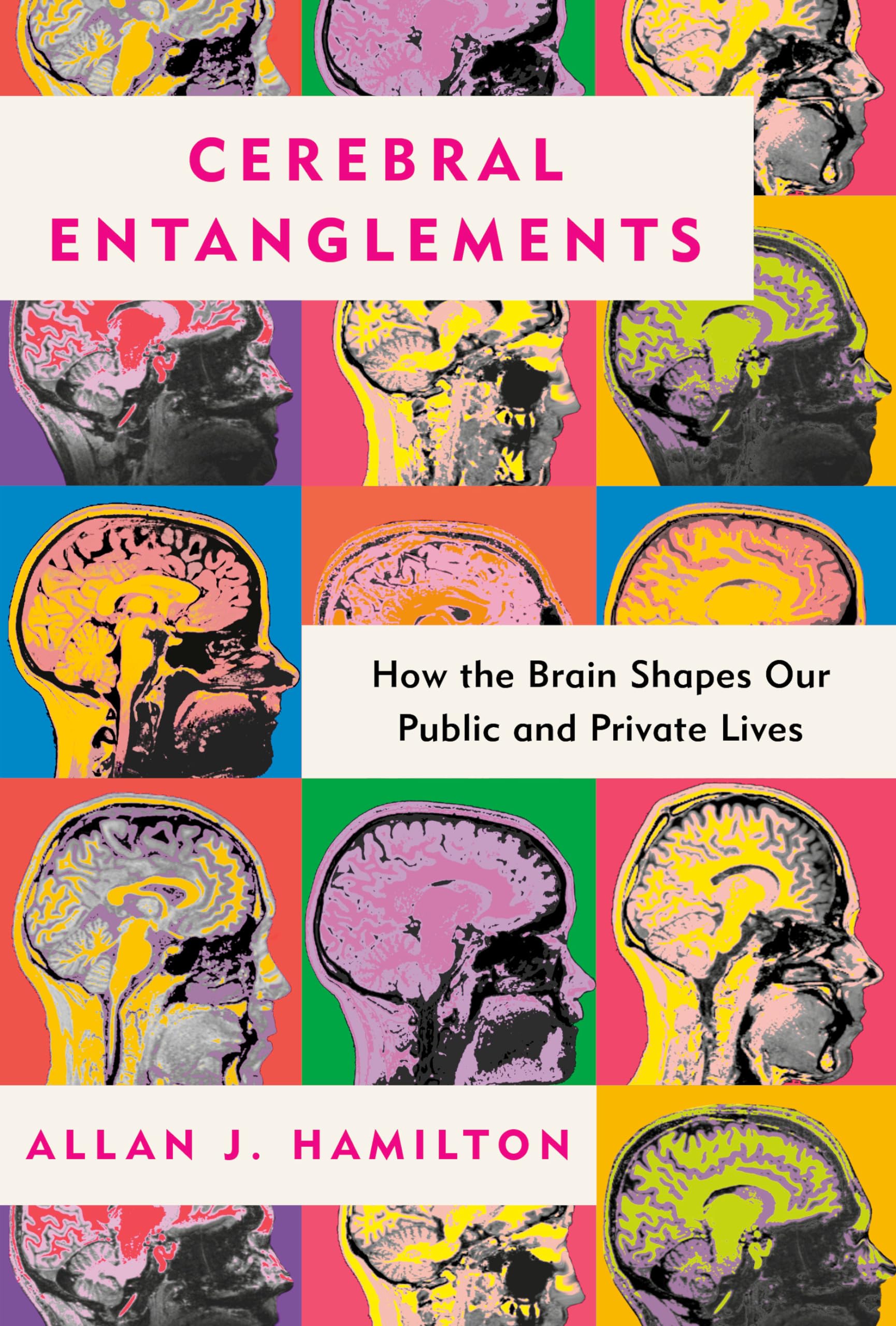 Cerebral Entanglements: How the Brain Shapes Our Public and Private Lives Natural Sciences